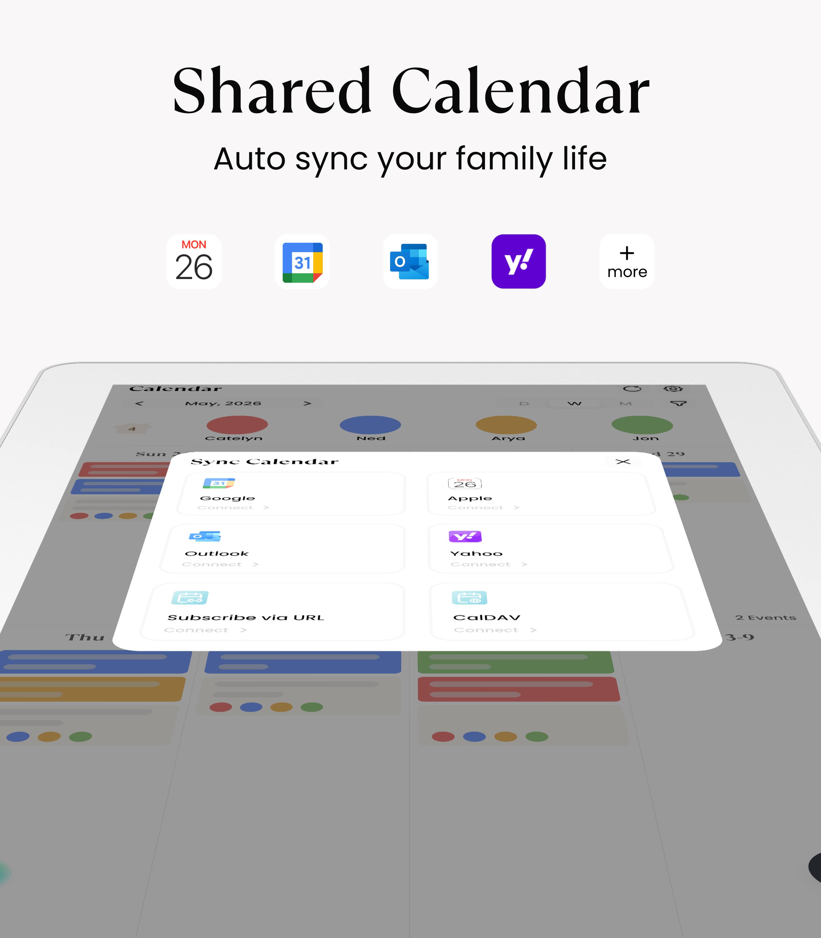 Shared Calendar  
Auto sync your family life  

MON 26  
31  

Calendar  
- MUY 202n  
- Cotelyn Nan AIVU  
- Jan  
- SYne Calendar  
- Google  
- Outlook  
- Apple  
- Yahoo  
- CalDAV  
- Subscribe via URL  
- Connect  

+ more