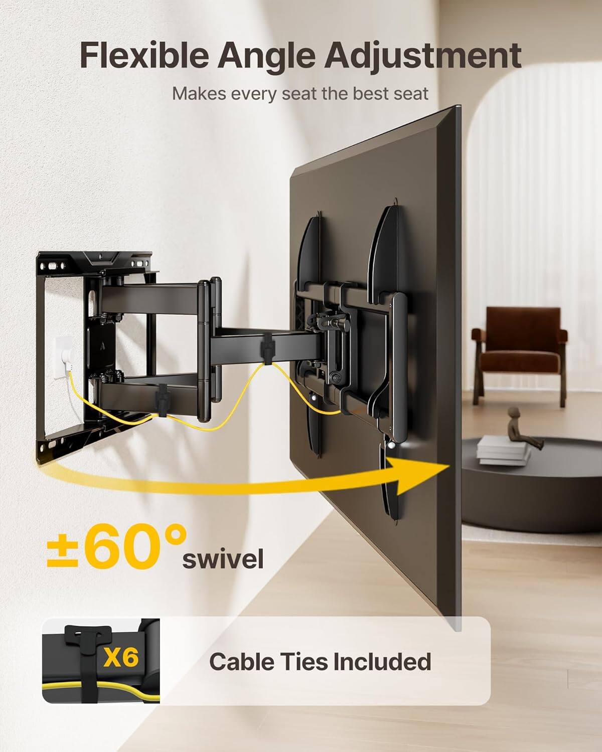 Flexible Angle Adjustment  
Makes every seat the best seat  

±60° swivel  

X6 Cable Ties Included