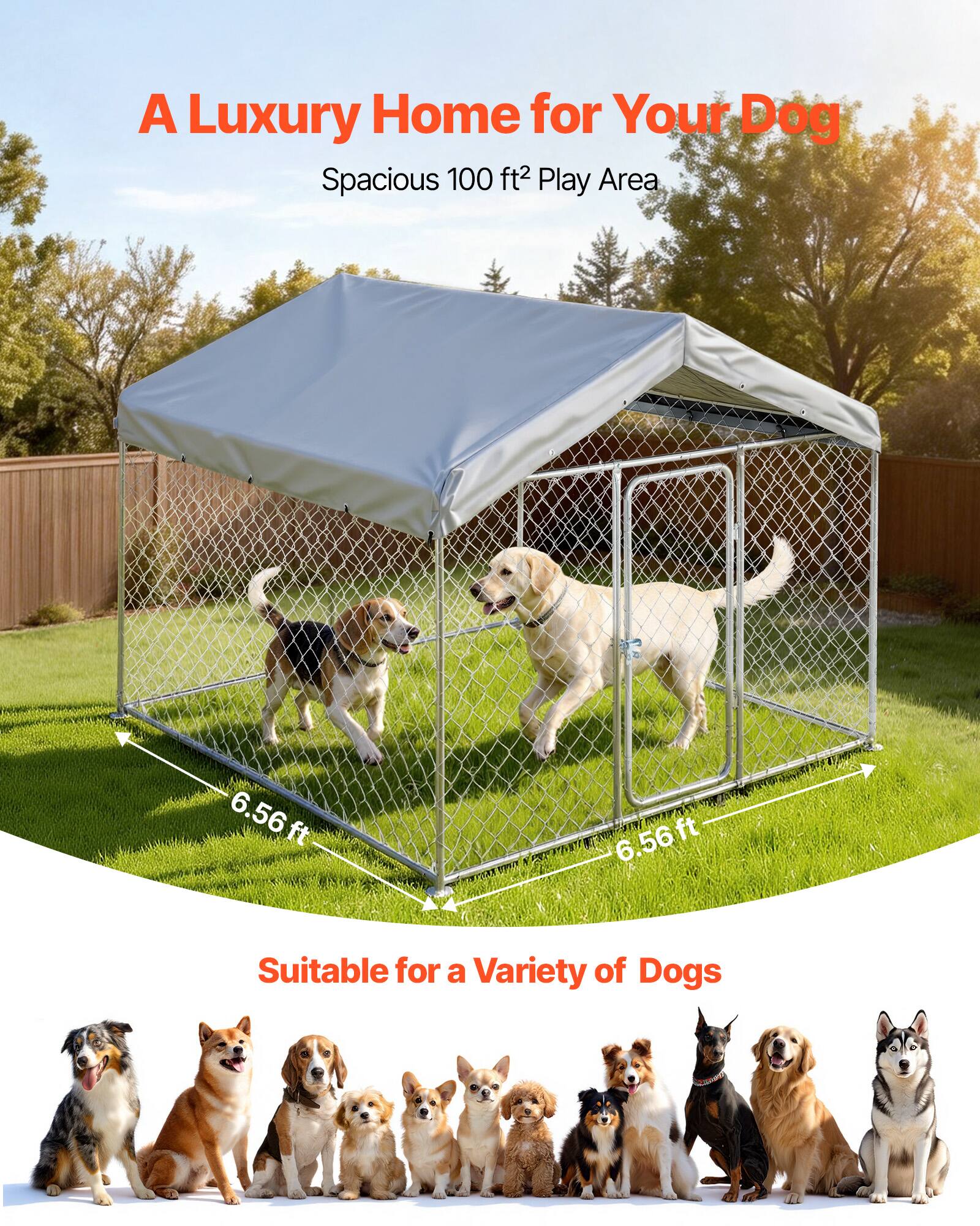 A Luxury Home for Your Dog  
Spacious 100 ft² Play Area  
6.56 ft x 6.56 ft  
Suitable for a Variety of Dogs