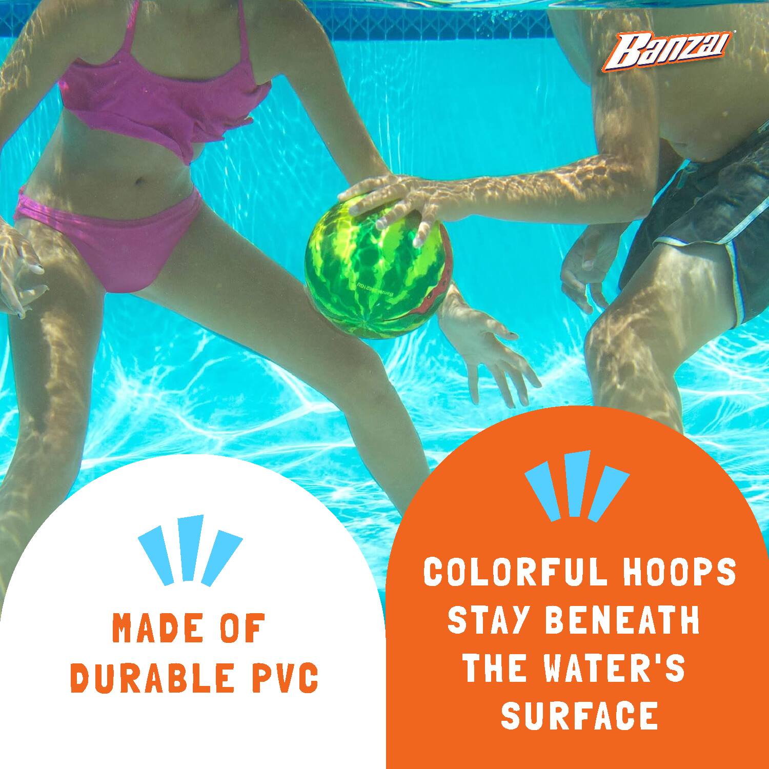Banzai

MADE OF DURABLE PVC

COLORFUL HOOPS STAY BENEATH THE WATER'S SURFACE