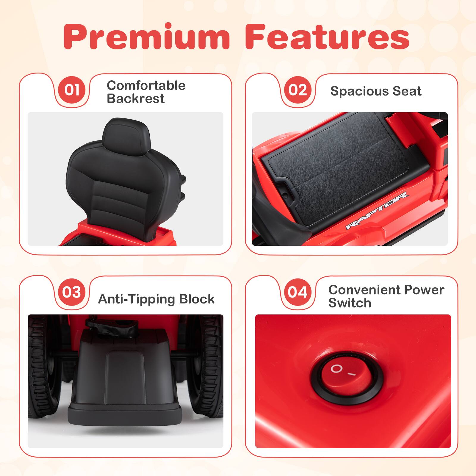Premium Features

01 Comfortable Backrest

02 Spacious Seat

03 Anti-Tipping Block

04 Convenient Power Switch