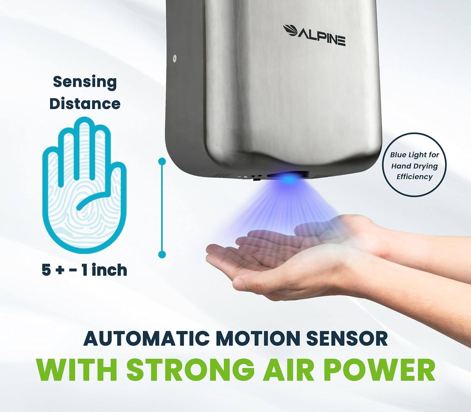 ALPINE, Sensing Distance, Blue Light for Hand Drying Efficiency, 5+-1 inch, Automatic Motion Sensor, With Strong Air Power
