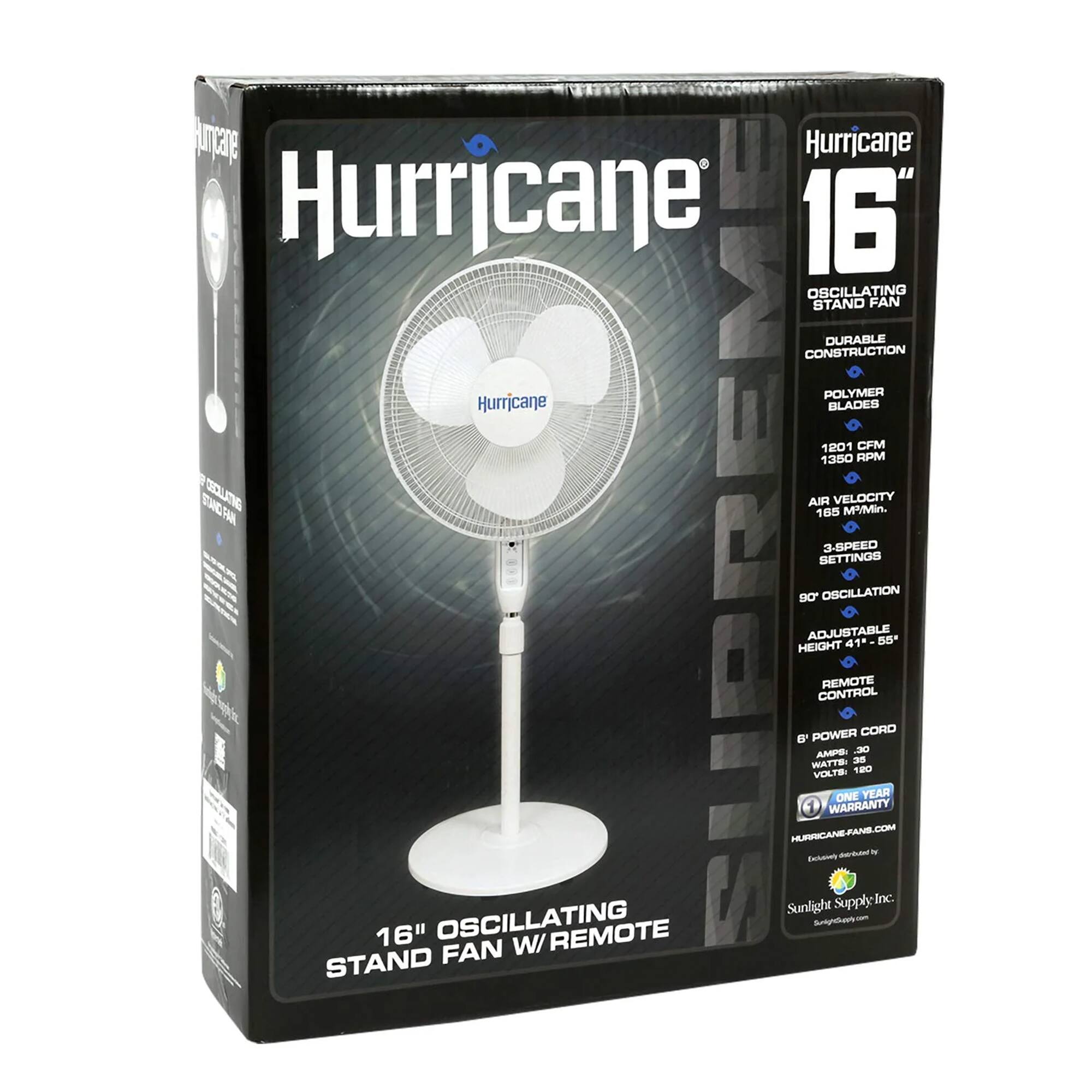 Hurricane 16" Oscillating Stand Fan  
Durable Construction  
Polymer Blades  
1201 CFM  
1380 RPM  
Air Velocity: 185 MPMin  
9 Speed Settings  
90° Oscillation  
Adjustable Height: 41"-55"  
Remote Control  
6' Power Cord  
Wattage: 30  
Voltage: 120  
One Year Warranty  
Hurricane-Fans.com  
Sunlight Supply Inc  
SunlightSupply.com