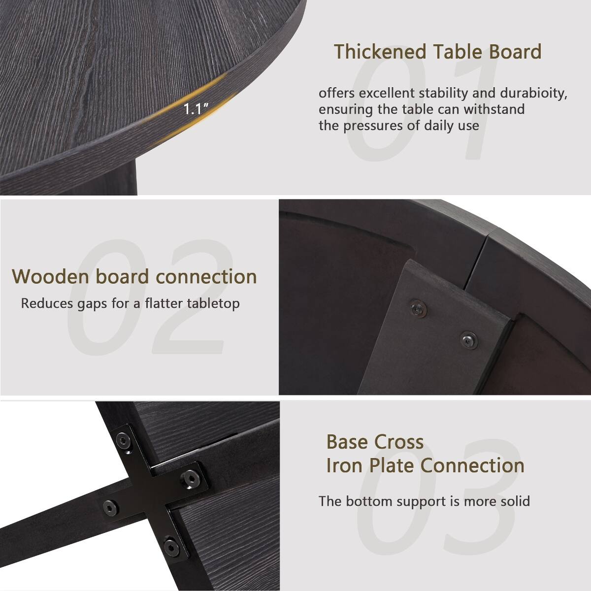 Thickened Table Board offers excellent stability and durability, ensuring the table can withstand the pressures of daily use. Wooden board connection reduces gaps for a flatter tabletop. Base Cross Iron Plate Connection: The bottom support is more solid.