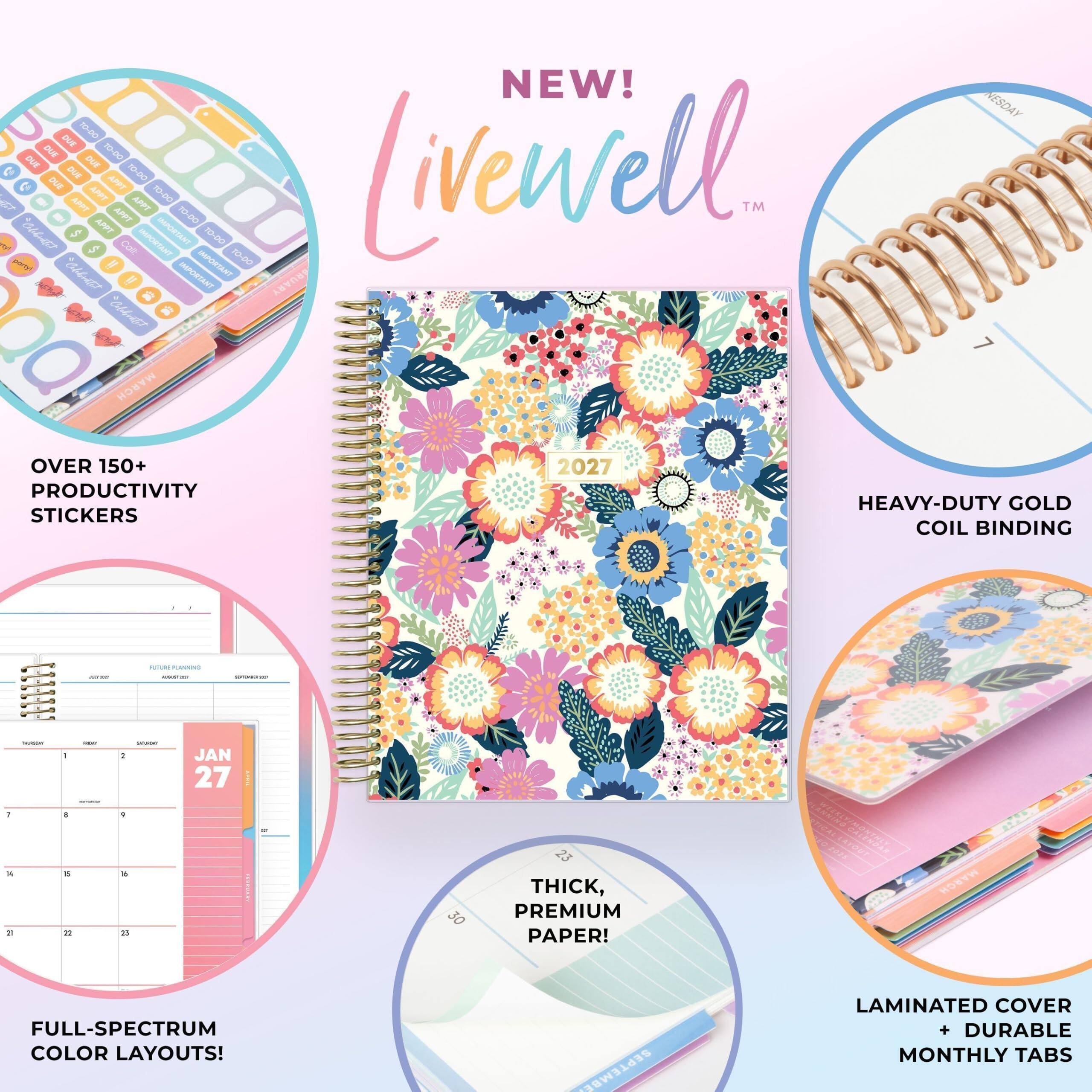 NEW!  
Livenwell™  
OVER 150+ PRODUCTIVITY STICKERS  
HEAVY-DUTY GOLD COIL BINDING  
THICK, PREMIUM PAPER!  
FULL-SPECTRUM COLOR LAYOUTS!  
LAMINATED COVER + DURABLE MONTHLY TABS