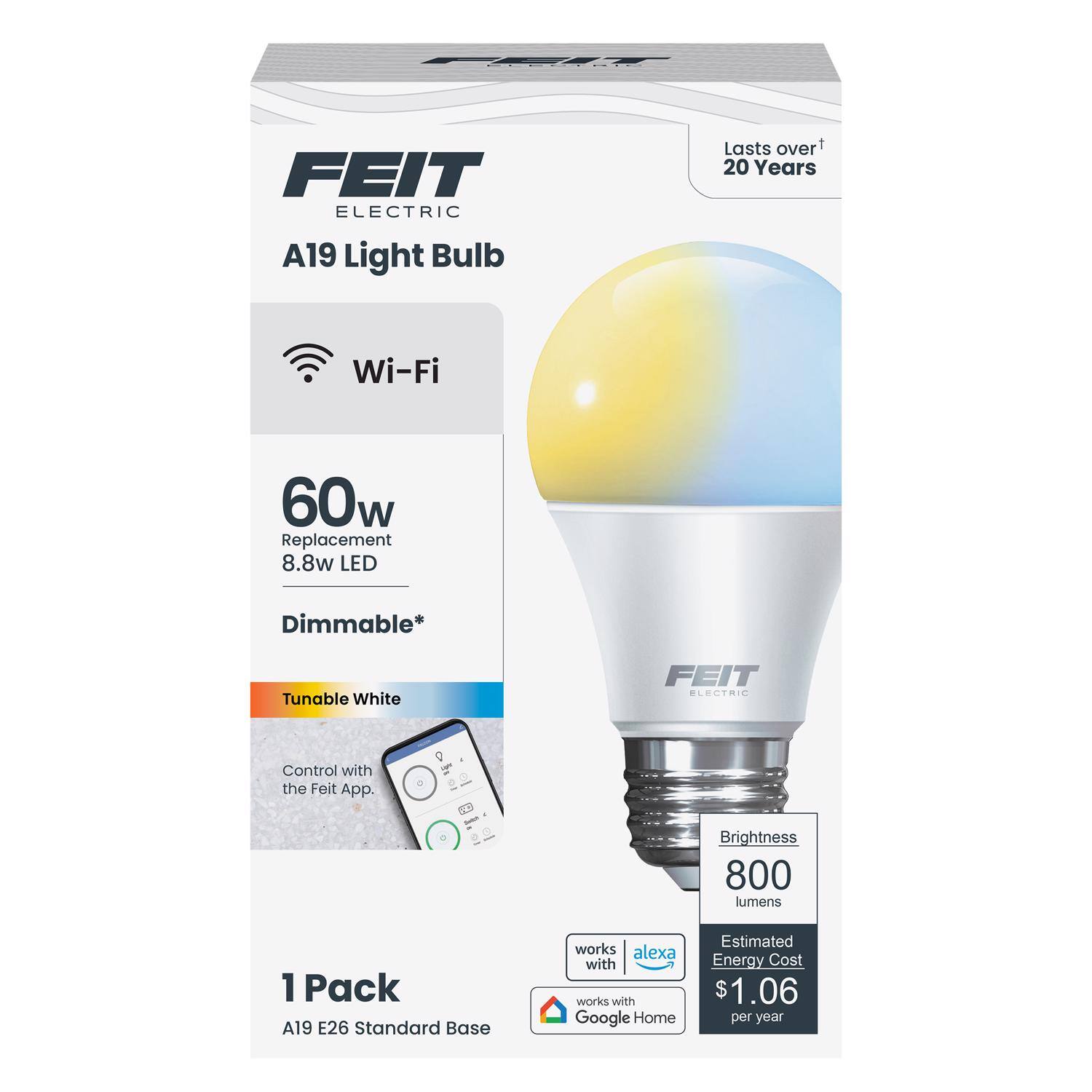 FEIT ELECTRIC A19 Light Bulb  
Lasts over 20 Years  
Wi-Fi  
60w Replacement  
8.8w LED  
Dimmable*  
Tunable White  
Control with the Feit App  
Brightness 800 lumens  
1 Pack  
A19 E26 Standard Base  
Works with Alexa  
Works with Google Home  
Estimated Energy Cost $1.06 per year
