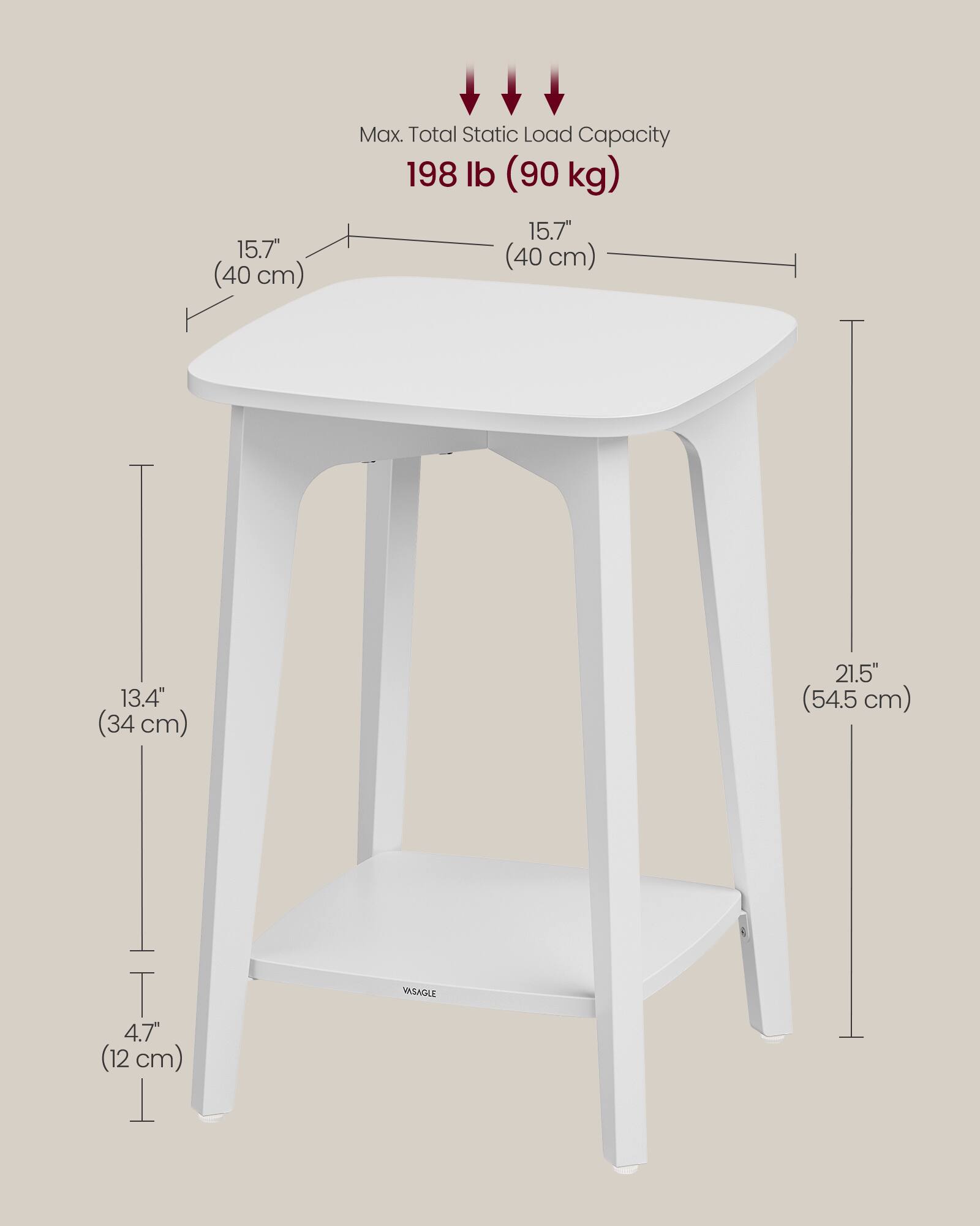 15.7" (40 cm)  
Max. Total Static Load Capacity 198 lb (90 kg)  
15.7" (40 cm)  
13.4" (34 cm)  
21.5" (54.5 cm)  
4.7" (12 cm)  
V.SAGLE