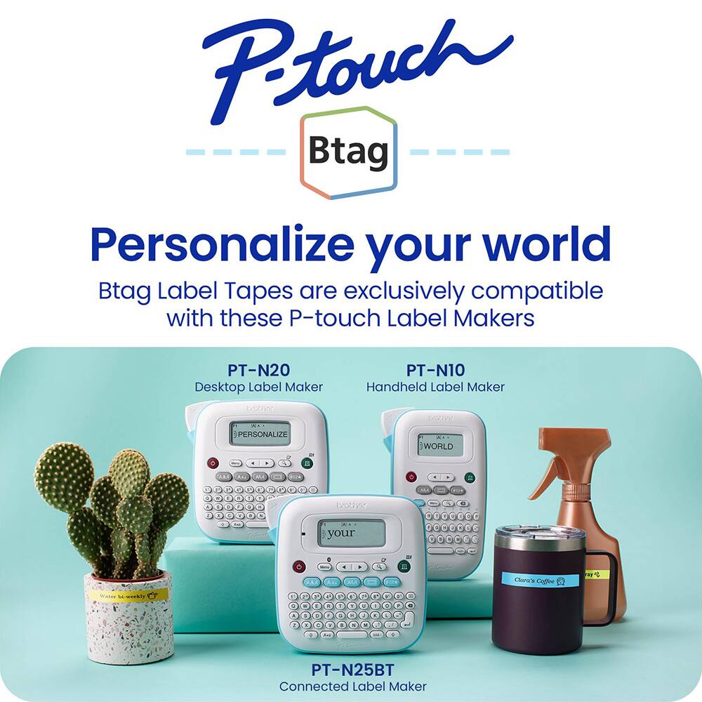 P-touch  
Btag  
Personalize your world  
Btag Label Tapes are exclusively compatible with these P-touch Label Makers  
PT-N20 Desktop Label Maker  
PT-N10 Handheld Label Maker  
PT-N25BT Connected Label Maker