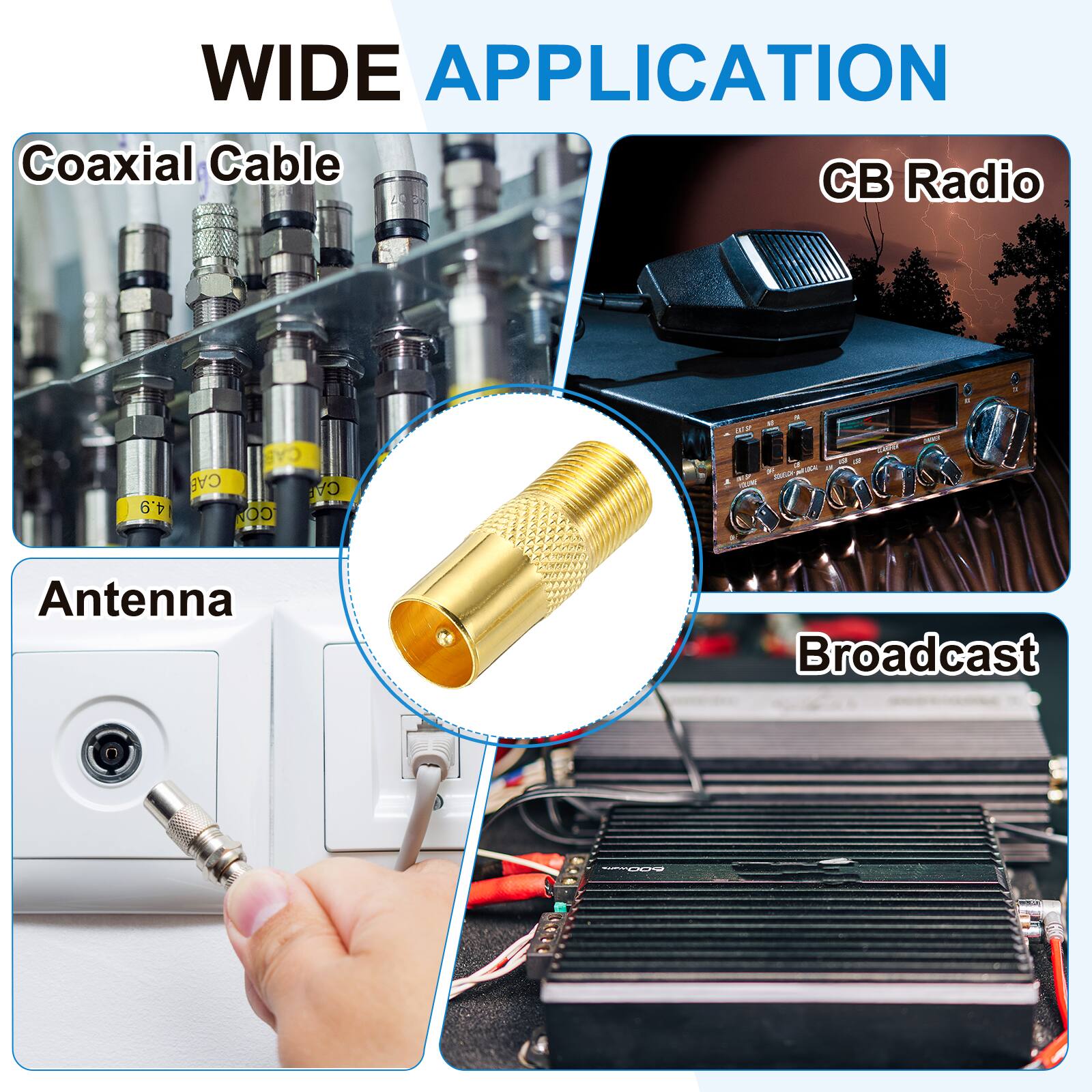 WIDE APPLICATION  
Coaxial Cable  
CB Radio  
Antenna  
Broadcast