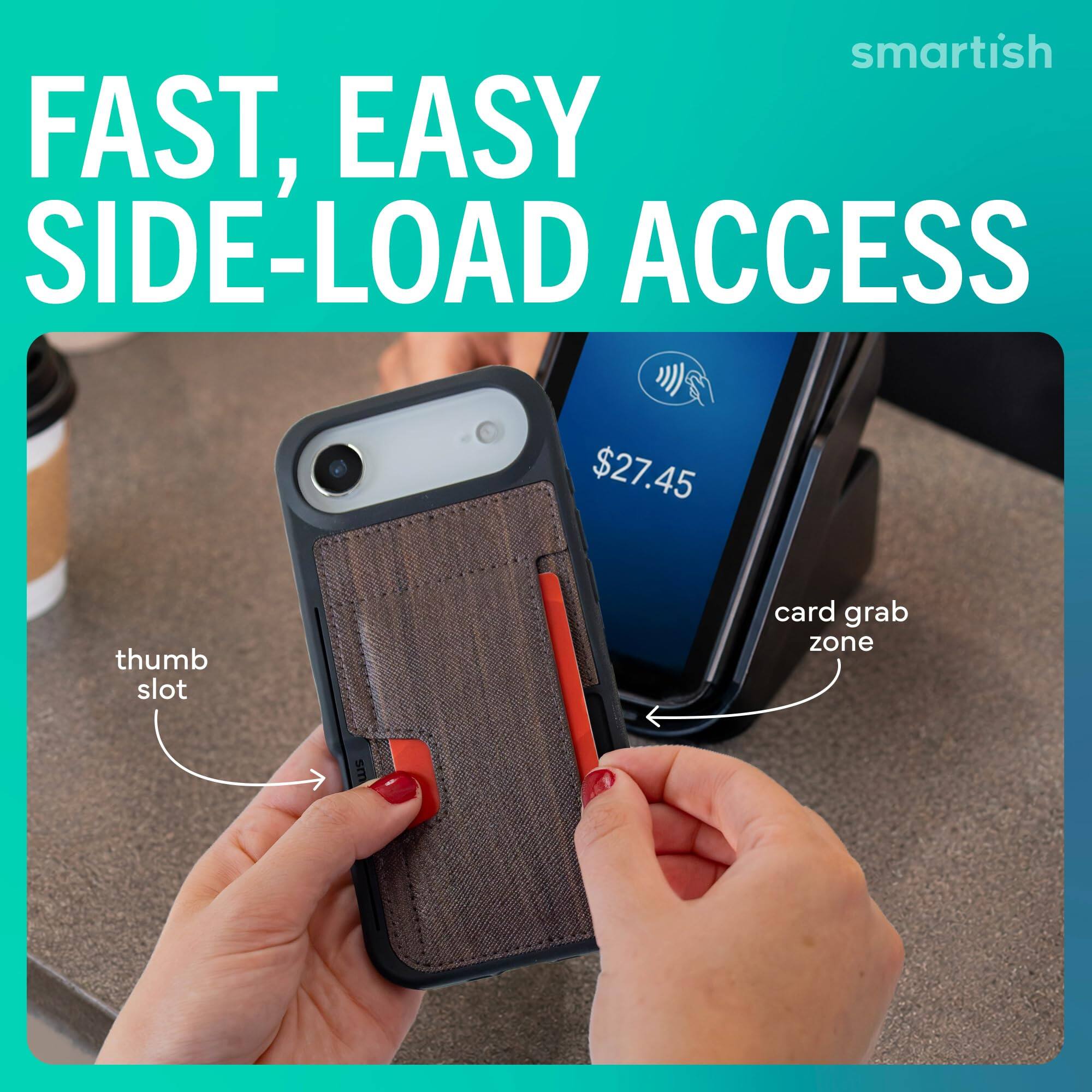 smartish FAST, EASY SIDE-LOAD ACCESS  
$27.45  
thumb slot  
card grab zone