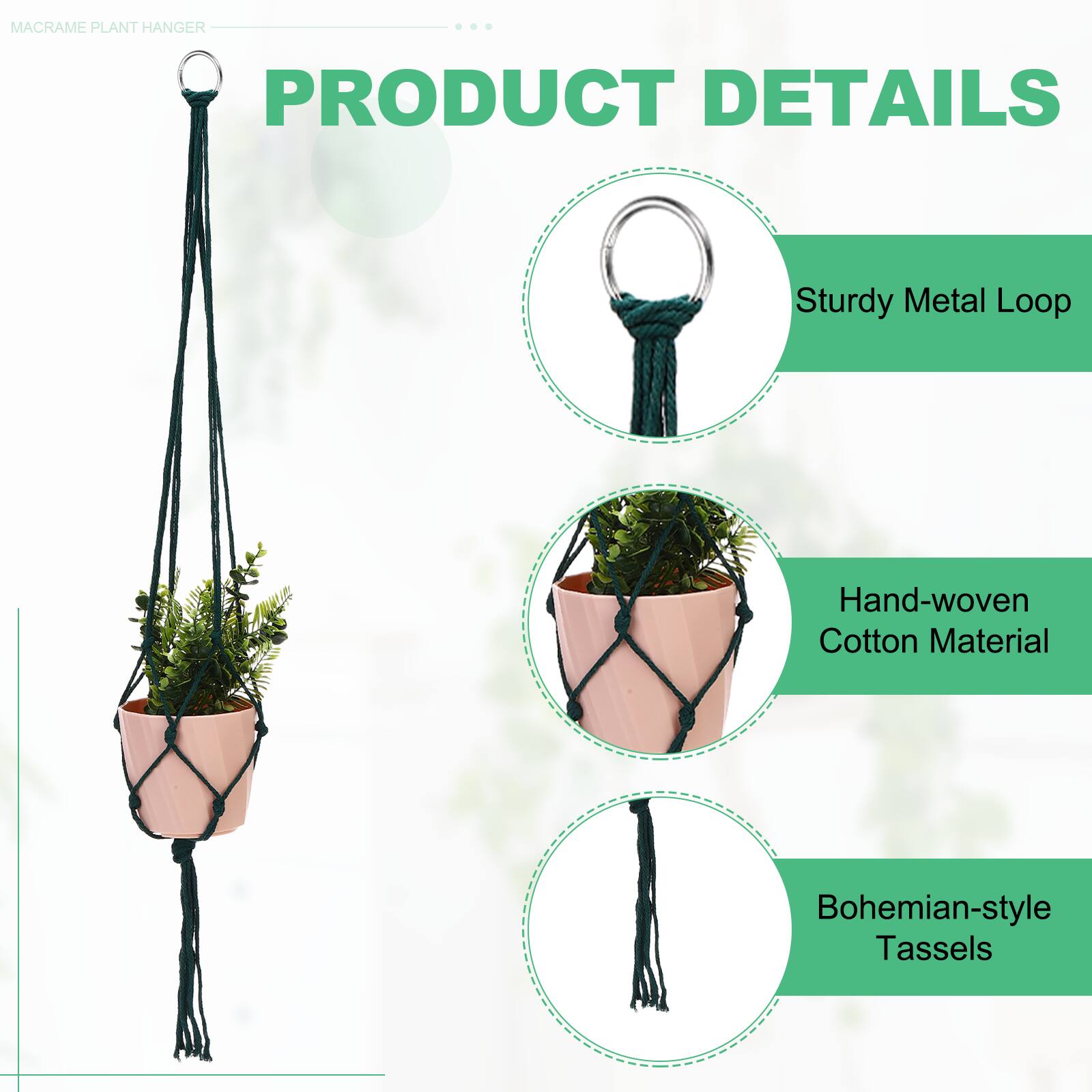 MACRAME PLANT HANGER

PRODUCT DETAILS

- Sturdy Metal Loop
- Hand-woven Cotton Material
- Bohemian-style Tassels