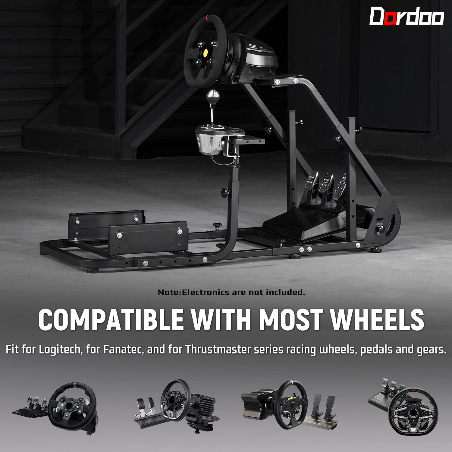 Dordoo

Note: Electronics are not included. COMPATIBLE WITH MOST WHEELS Fit for Logitech, for Fanatec, and for Thrustmaster series racing wheels, pedals and gears.