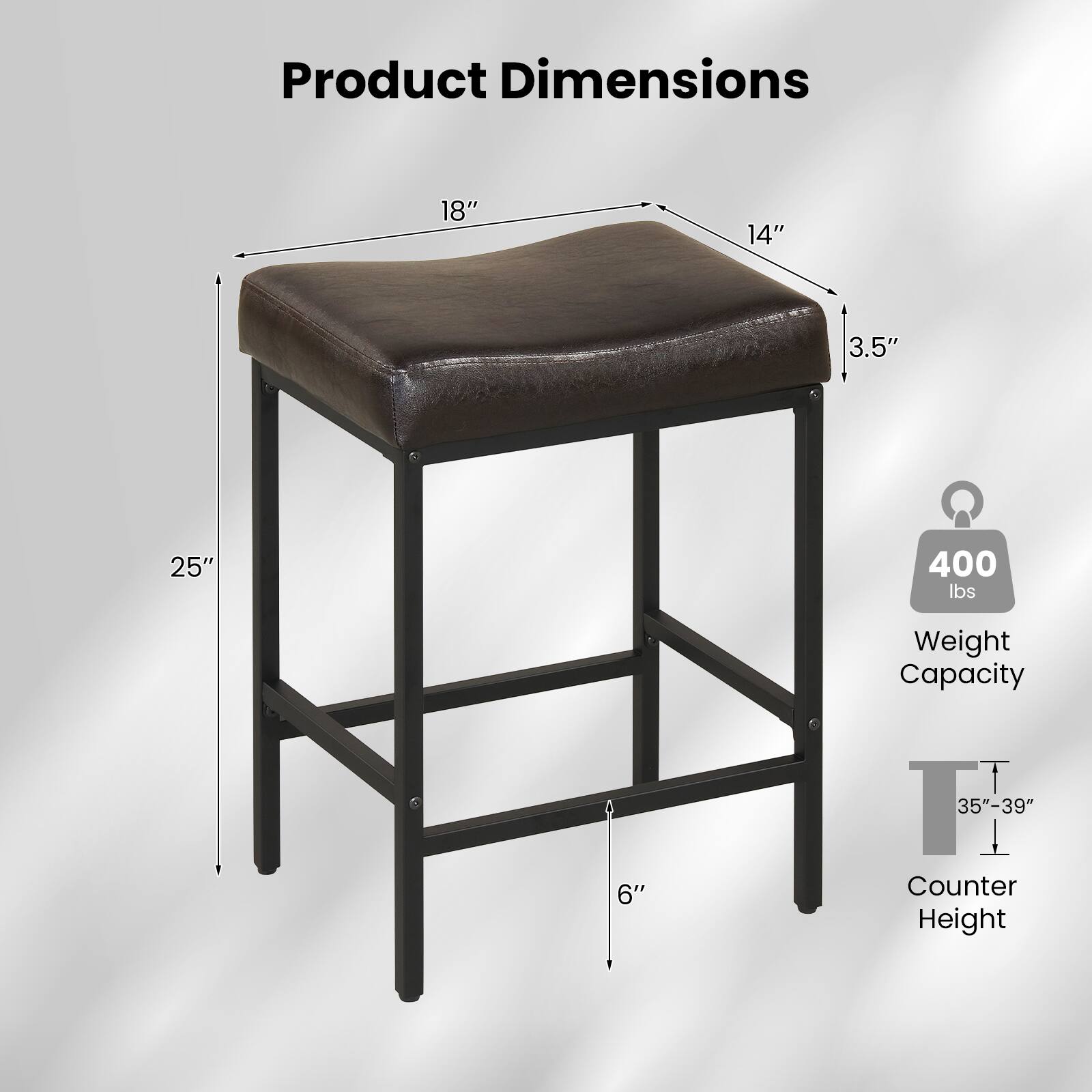 Product Dimensions:  
- 18"  
- 14"  
- 3.5"  
- 25"  
Weight Capacity: 400 lbs  
Counter Height: 35"-39"  
T: 6"
