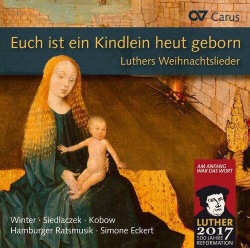 Euch ist ein Kindlein heut geborn  
Luthers Weihnachtslieder  

Winter · Siedlaczek · Kobow  
Hamburger Ratsmusik · Simone Eckert  

AM ANFANG WAR DAS WORT  
LUTHER 2017  
500 JAHRE REFORMATION