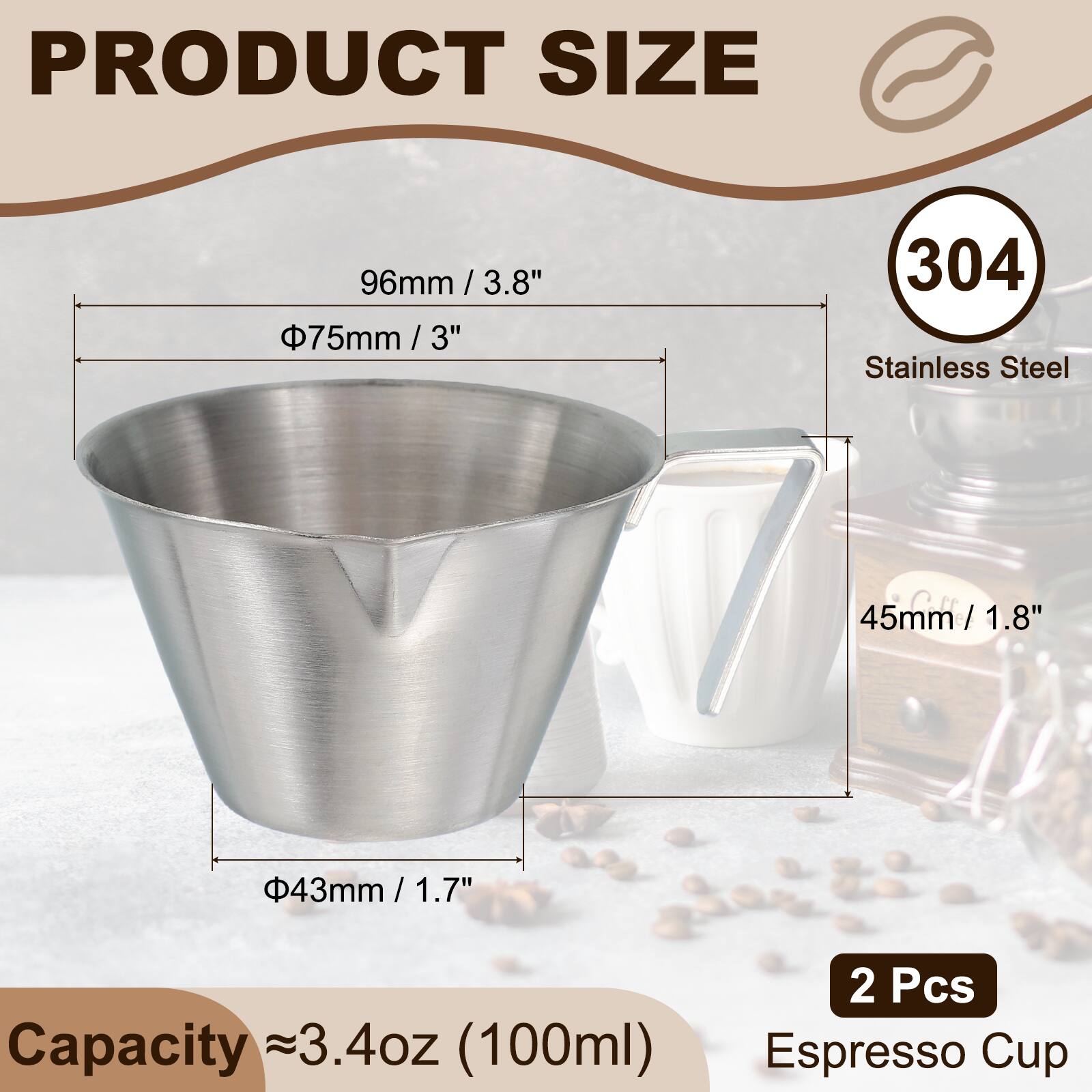 PRODUCT SIZE

96mm / 3.8"  
Φ75mm / 3"  
45mm / 1.8"  
Φ43mm / 1.7"  

304 Stainless Steel

Capacity ~3.4oz (100ml)  
2 Pcs  
Espresso Cup
