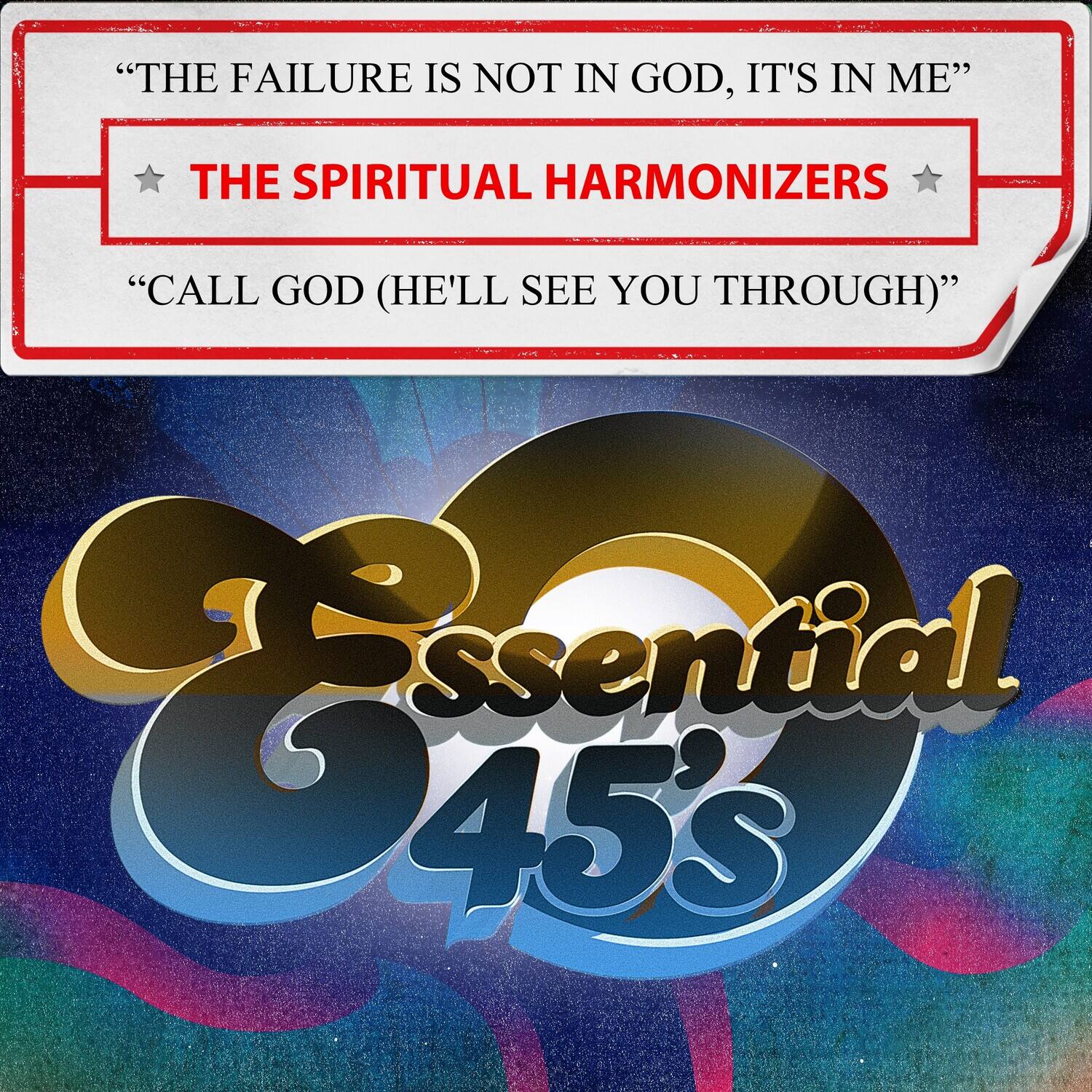 "THE FAILURE IS NOT IN GOD, IT'S IN ME"  
THE SPIRITUAL HARMONIZERS  
"CALL GOD (HE'LL SEE YOU THROUGH)"  

Essential 45's