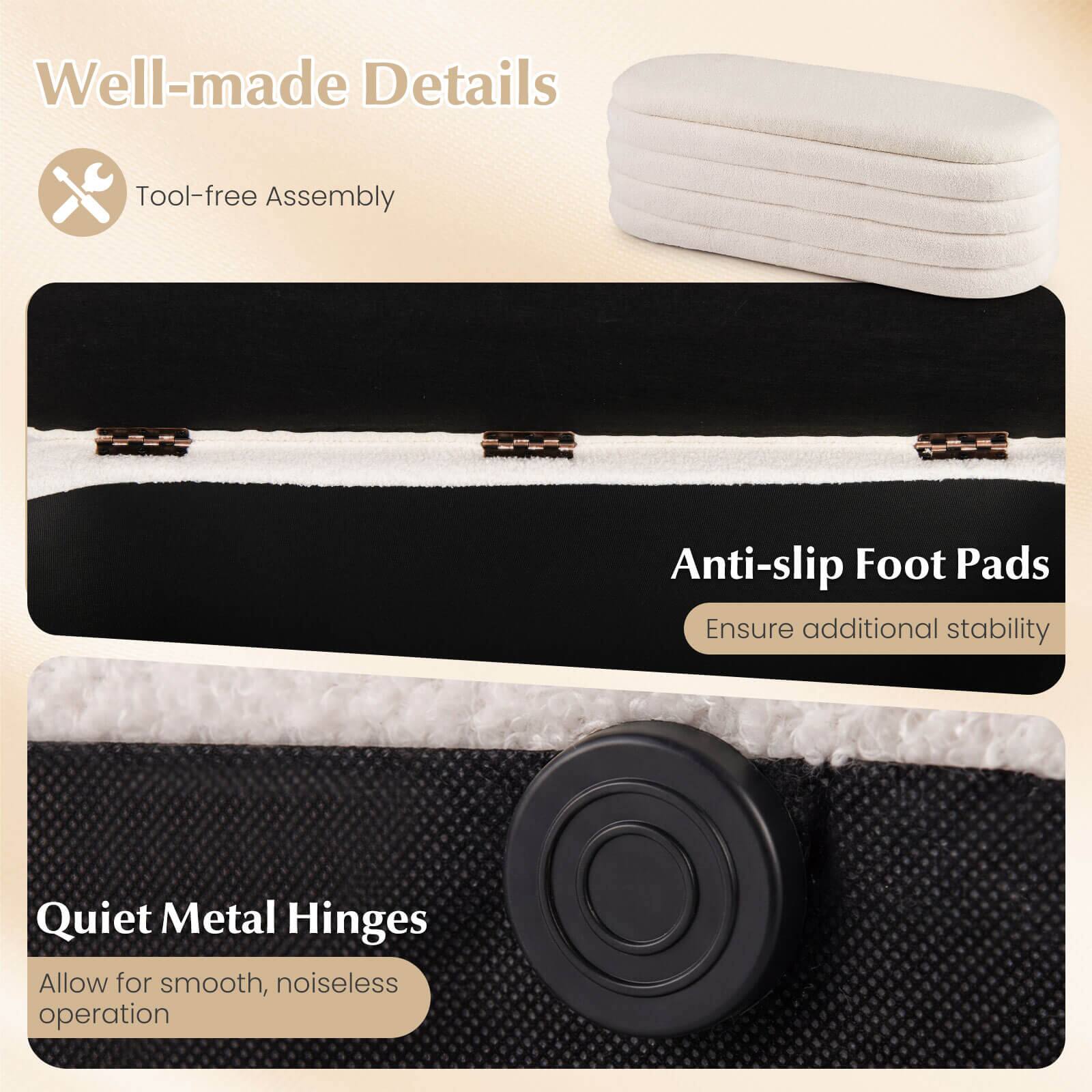 Well-made Details

- Tool-free Assembly
- Anti-slip Foot Pads: Ensure additional stability
- Quiet Metal Hinges: Allow for smooth, noiseless operation