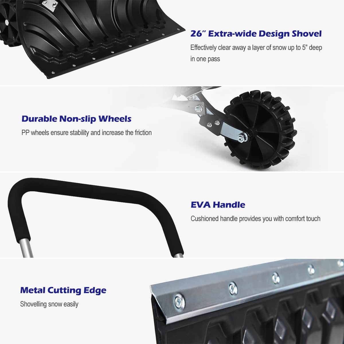 The image shows a snow shovel with various features and descriptions. The main feature is the 26" Extra-wide Design Shovel, which effectively clears away a layer of snow up to 5" deep in one pass. The shovel also has durable non-slip wheels, which ensure stability and increase friction. Additionally, it has an EVA handle that provides comfort and a cushioned touch. The shovel also has a metal cutting edge, making it easier to shovel snow.