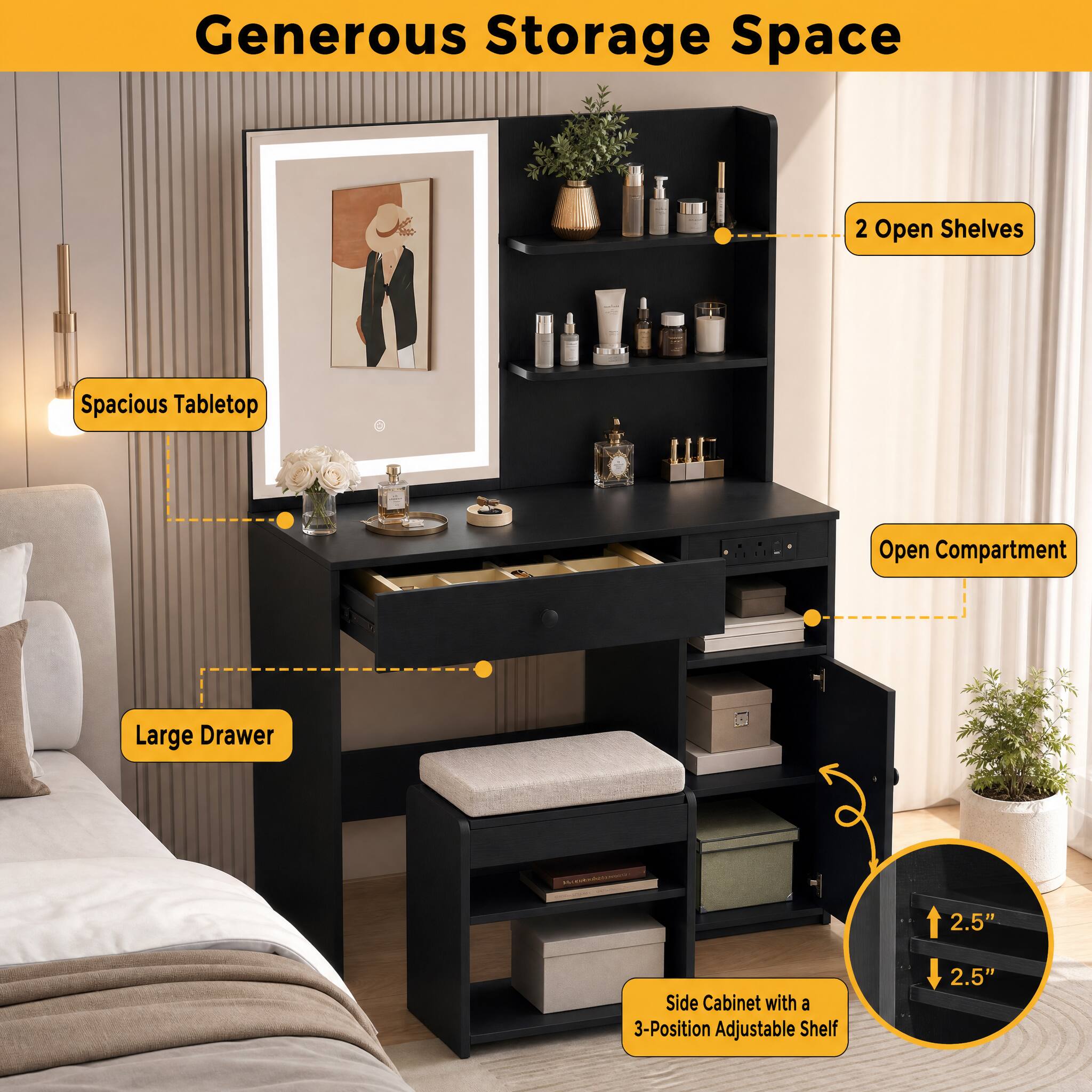 Generous Storage Space

- Spacious Tabletop
- 2 Open Shelves
- Large Drawer
- Open Compartment
- Side Cabinet with a 3-Position Adjustable Shelf
- 2.5"