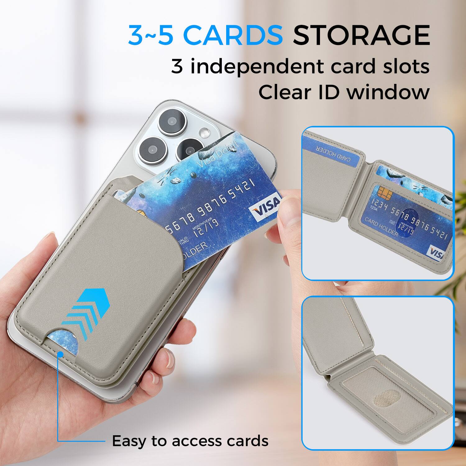 3~5 CARDS STORAGE  
3 independent card slots  
Clear ID window  

Visa  
98765421 5421 76  
VISA  
98 6678 5 6  
MONTH 12/19  

CARD HOLDER  
1234 5678  
CARD HOLDER  
12/19  

Easy to access cards