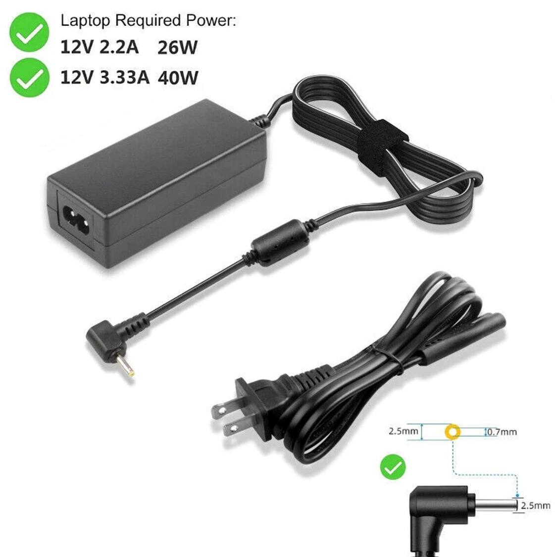 Laptop Required Power:
- 12V 2.2A 26W
- 12V 3.33A 40W

Connector Details:
- 2.5mm
- 10.7mm
- 2.5mm