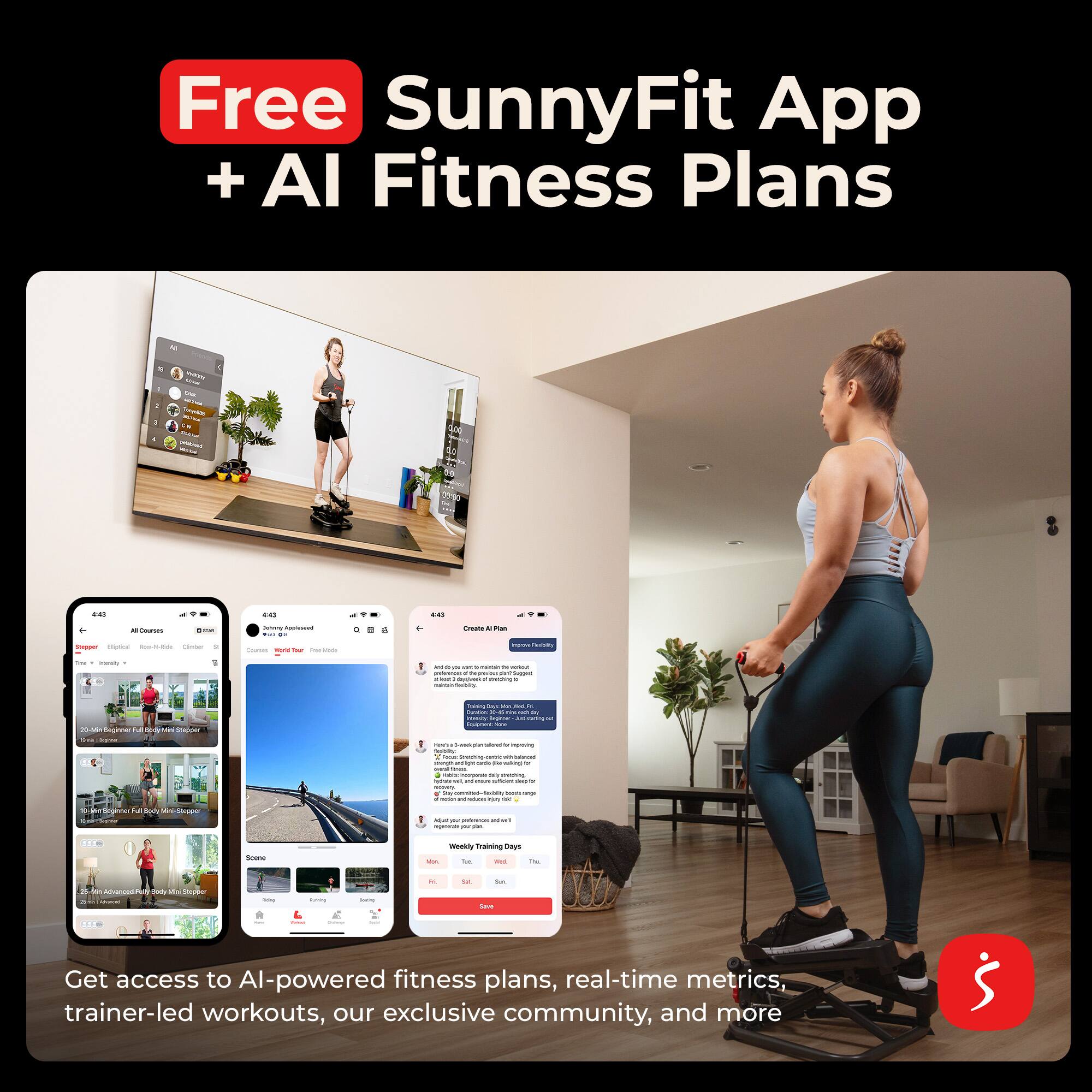 Free SunnyFit App + AI Fitness Plans

Get access to AI-powered fitness plans, real-time metrics, trainer-led workouts, our exclusive community, and more