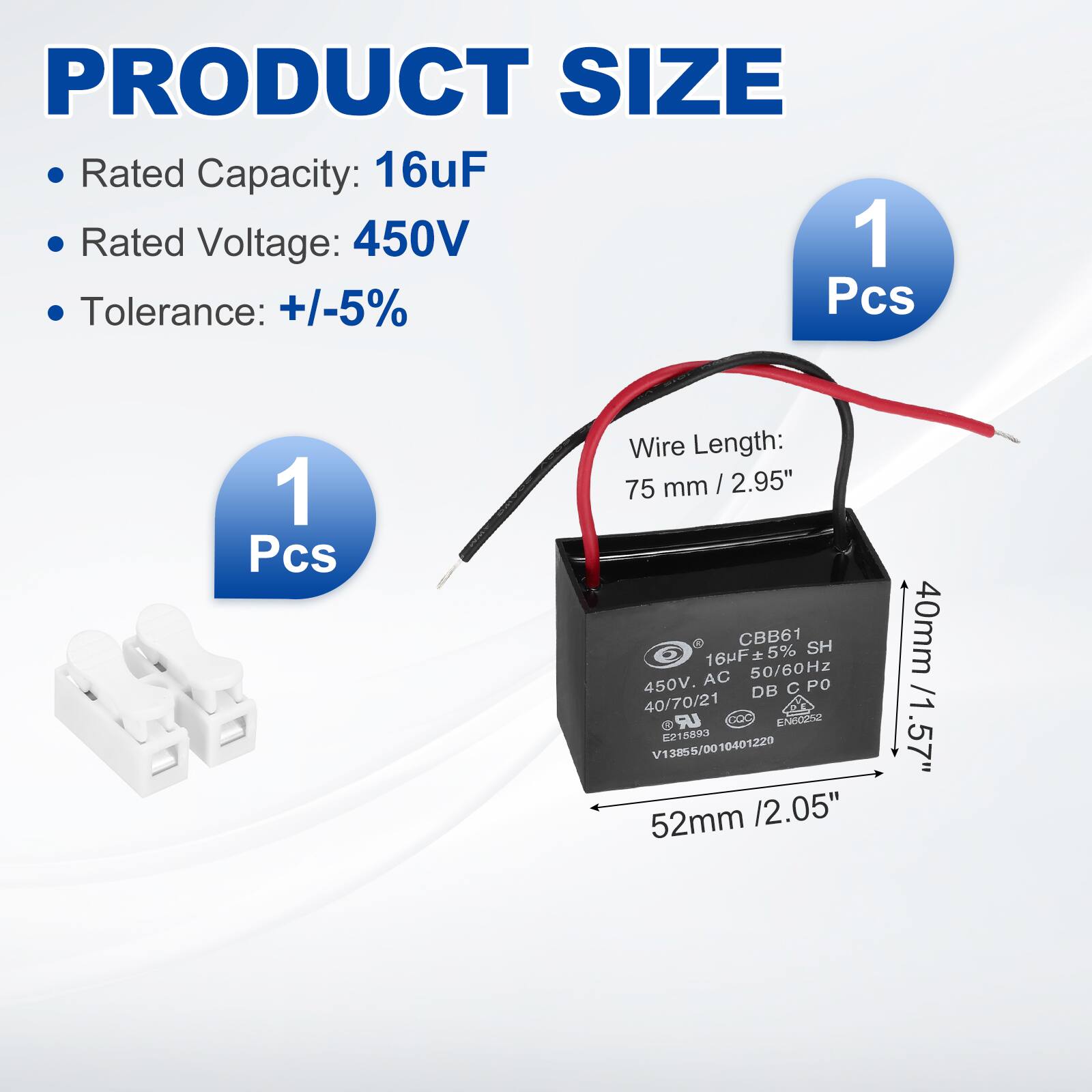 PRODUCT SIZE  
- Rated Capacity: 16uF  
- Rated Voltage: 450V  
- Tolerance: +/-5%  
- 1 Pcs  
- Wire Length: 75 mm / 2.95"  
- Dimensions: 52mm / 2.05" x 40mm / 1.57"  

CBB61  
16uF ±5%  
450V AC 50/60Hz  
DB C PO  
40/70/21  
UR DOC  
niNira  
21 15893  
1040  
220 V1 385  
5/00  

E216889  
V1385/00 10401220