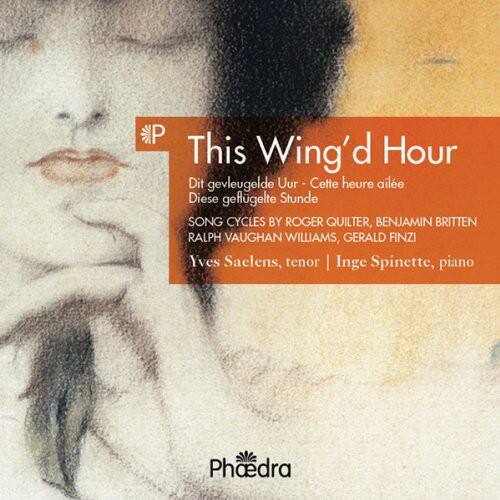This Wing'd Hour  
Dit gevleugelde Uur - Cette heure ailée - Diese geflügelte Stunde  

Song Cycles by Roger Quilter, Benjamin Britten, Ralph Vaughan Williams, Gerald Finzi  

Yves Saelens, tenor | Inge Spinette, piano  

Phaedra