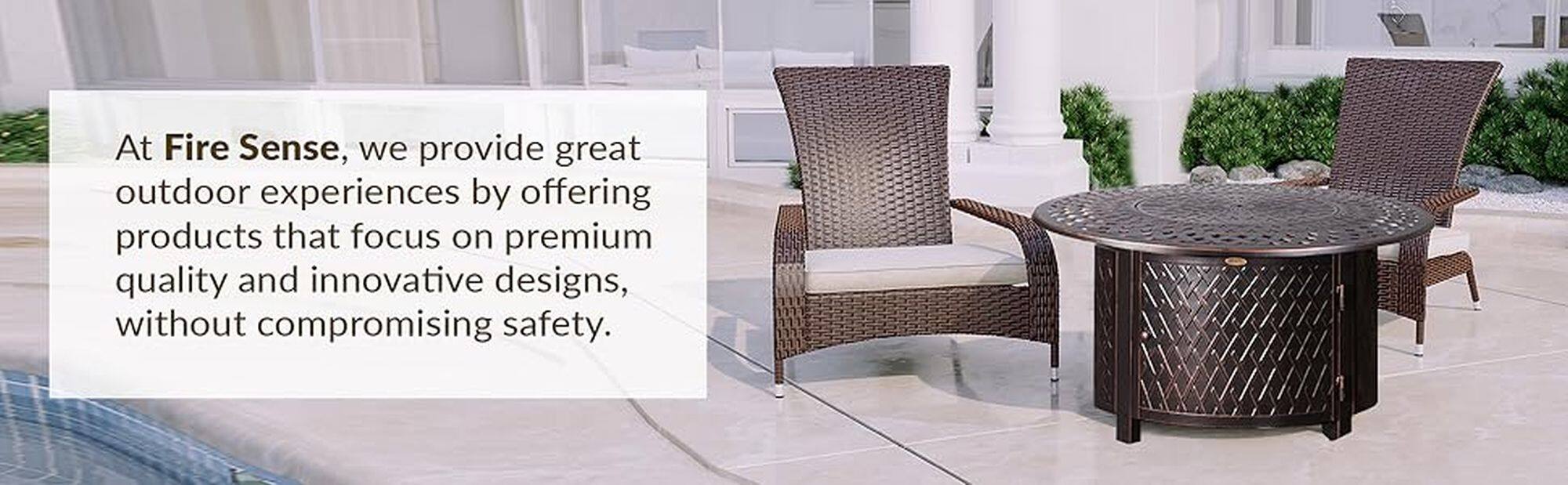 At Fire Sense, we provide great outdoor experiences by offering products that focus on premium quality and innovative designs, without compromising safety.