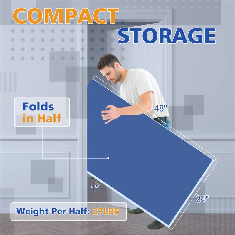COMPACT STORAGE  
Folds in Half  
48" x 24"  
Weight Per Half: 27LBS