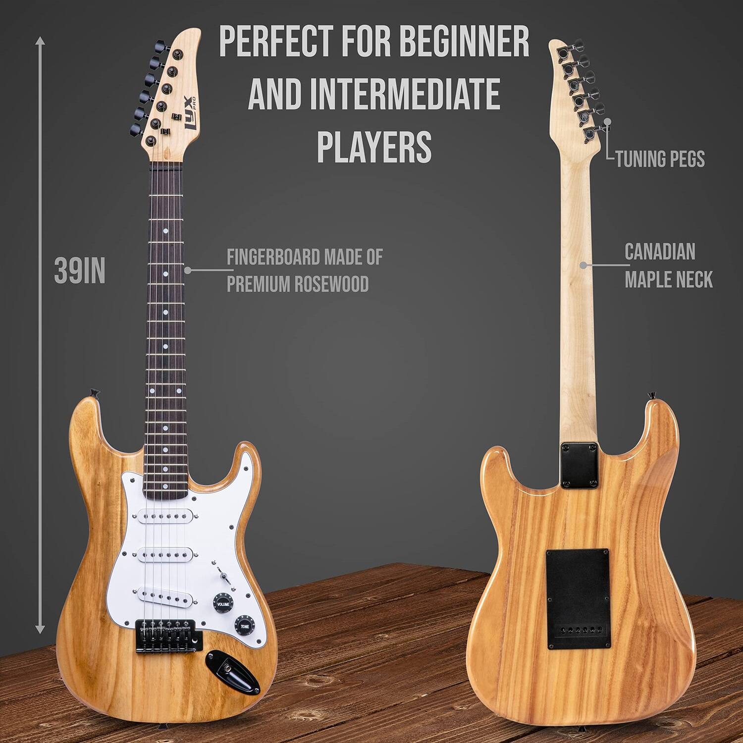 PERFECT FOR BEGINNER AND INTERMEDIATE PLAYERS

TUNING PEGS

39IN

FINGERBOARD MADE OF PREMIUM ROSEWOOD

CANADIAN MAPLE NECK