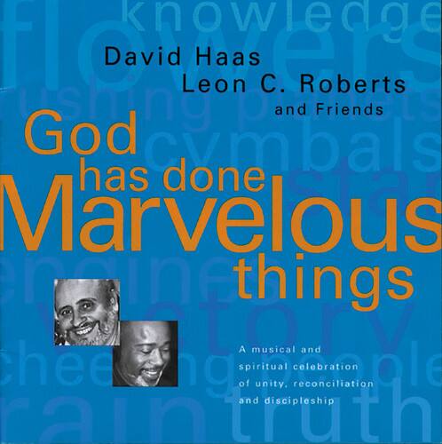 David Haas  
Leon C. Roberts  
and Friends  

God has done Marvelous things  

A musical and spiritual celebration of unity, reconciliation and discipleship