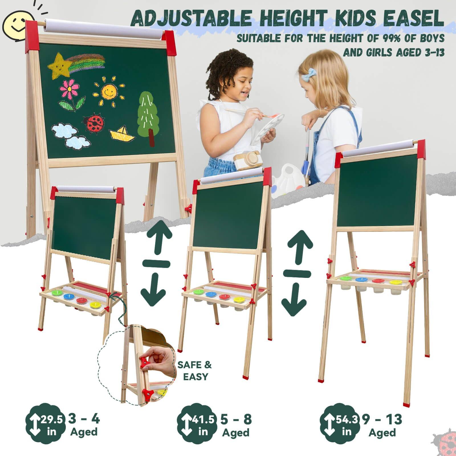 ADJUSTABLE HEIGHT KIDS EASEL  
SUITABLE FOR THE HEIGHT OF 99% OF BOYS AND GIRLS AGED 3-13  

SAFE & EASY  

29.5 in  
Aged 3 - 4  

41.5 in  
Aged 5 - 8  

54.3 in  
Aged 9 - 13