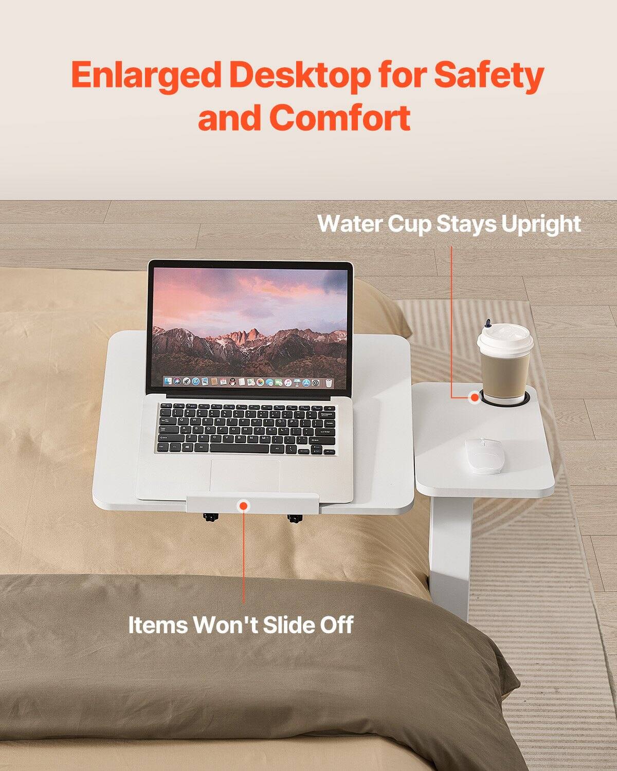 Enlarged Desktop for Safety and Comfort

Water Cup Stays Upright

Items Won't Slide Off