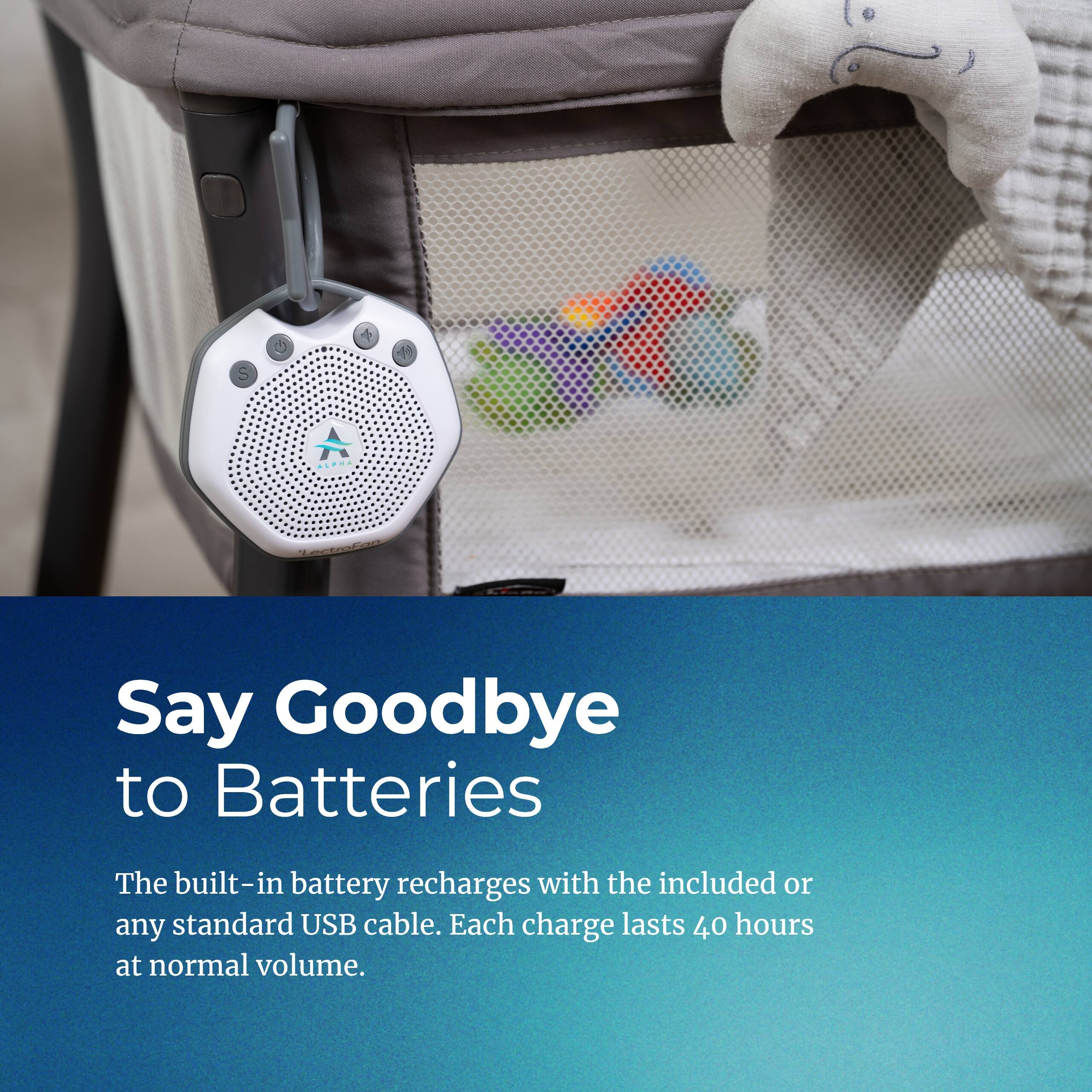 Say Goodbye to Batteries

The built-in battery recharges with the included or any standard USB cable. Each charge lasts 40 hours at normal volume.
