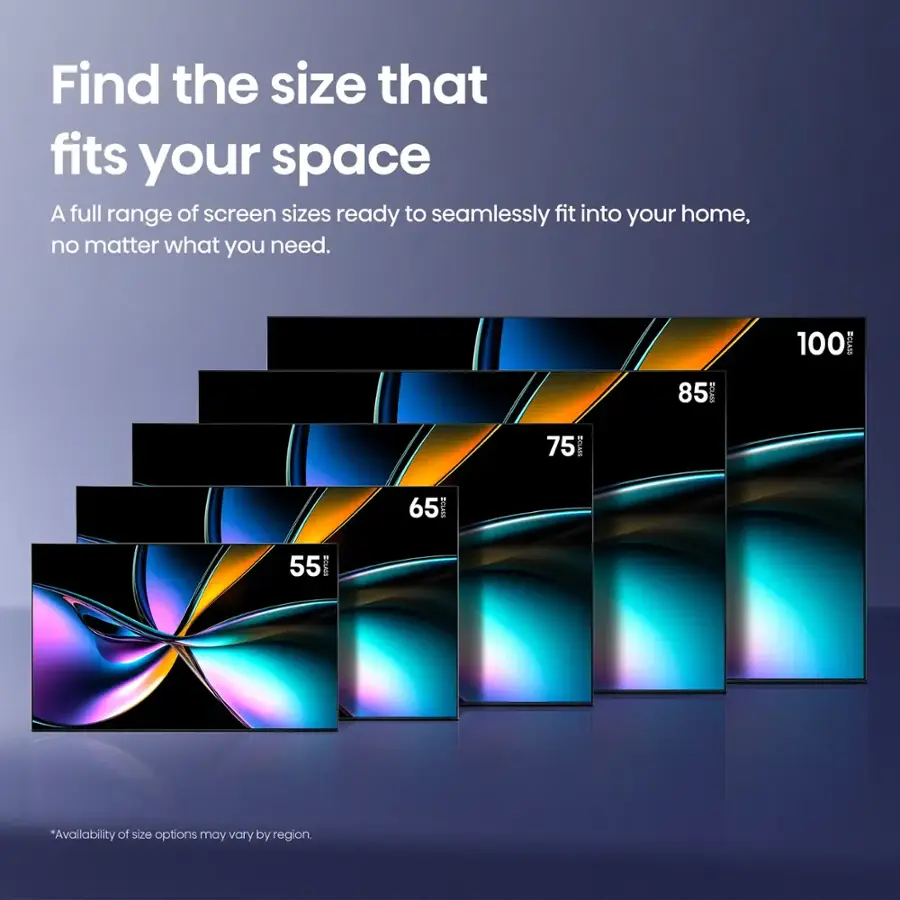 Find the size that fits your space. A full range of screen sizes ready to seamlessly fit into your home, no matter what you need. 100 inch, 85 inch, 75 inch, 65 inch, 55 inch, 45 inch. Availability of size options may vary by region.
