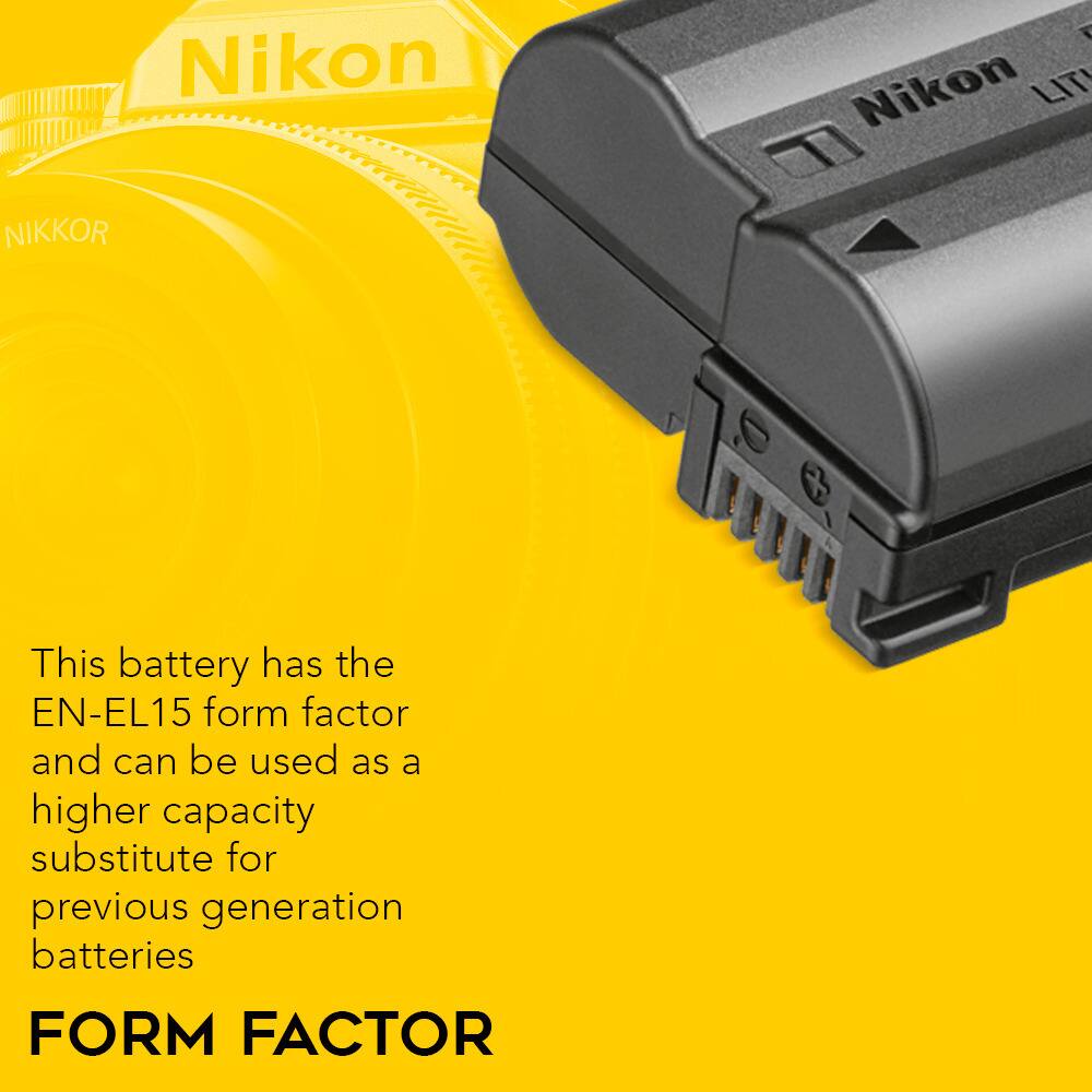 Nikon 1 Nikon LIT NIKKOR

This battery has the EN-EL15 form factor and can be used as a higher capacity substitute for previous generation batteries

FORM FACTOR