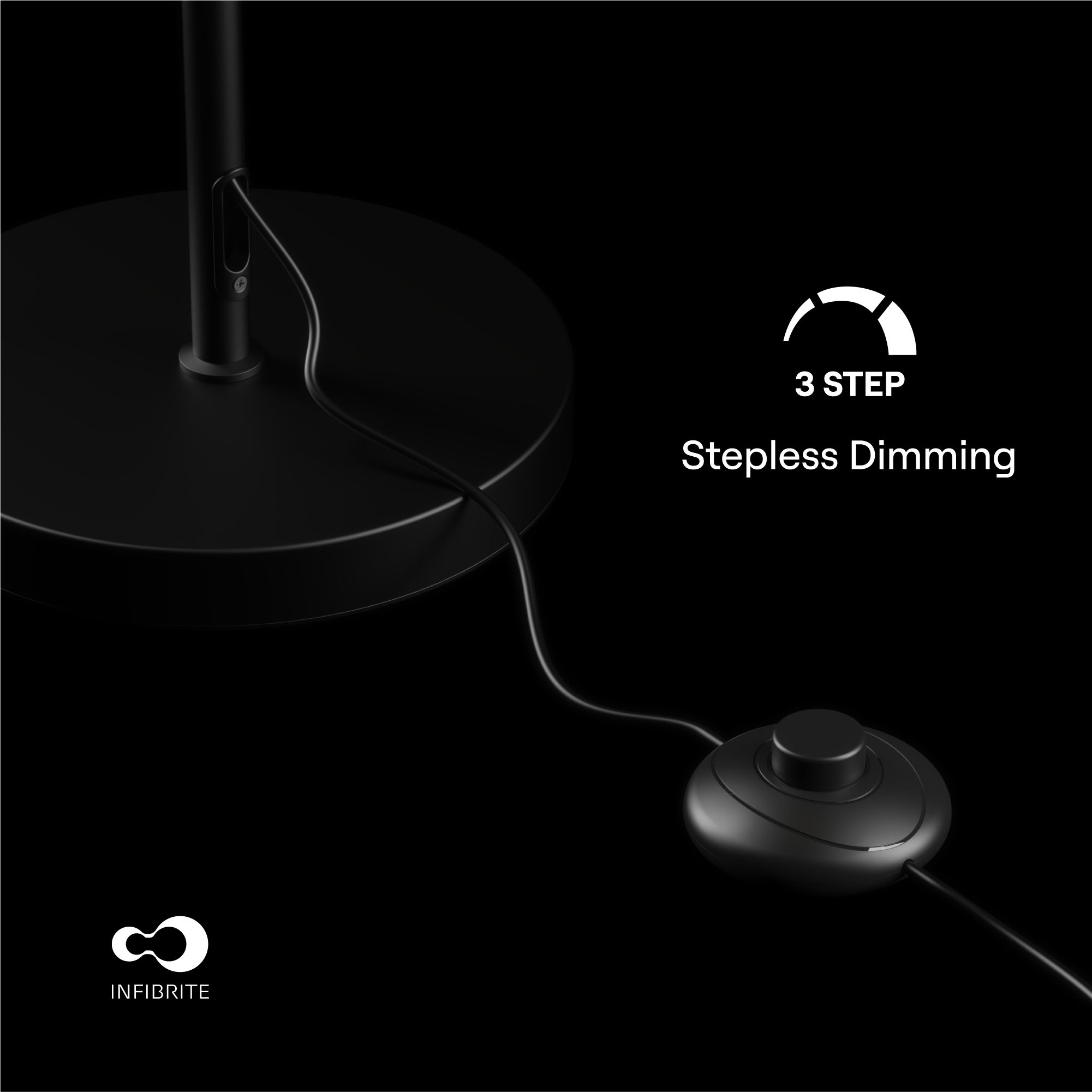 3 STEP  
Stepless Dimming  
INFIBRITE