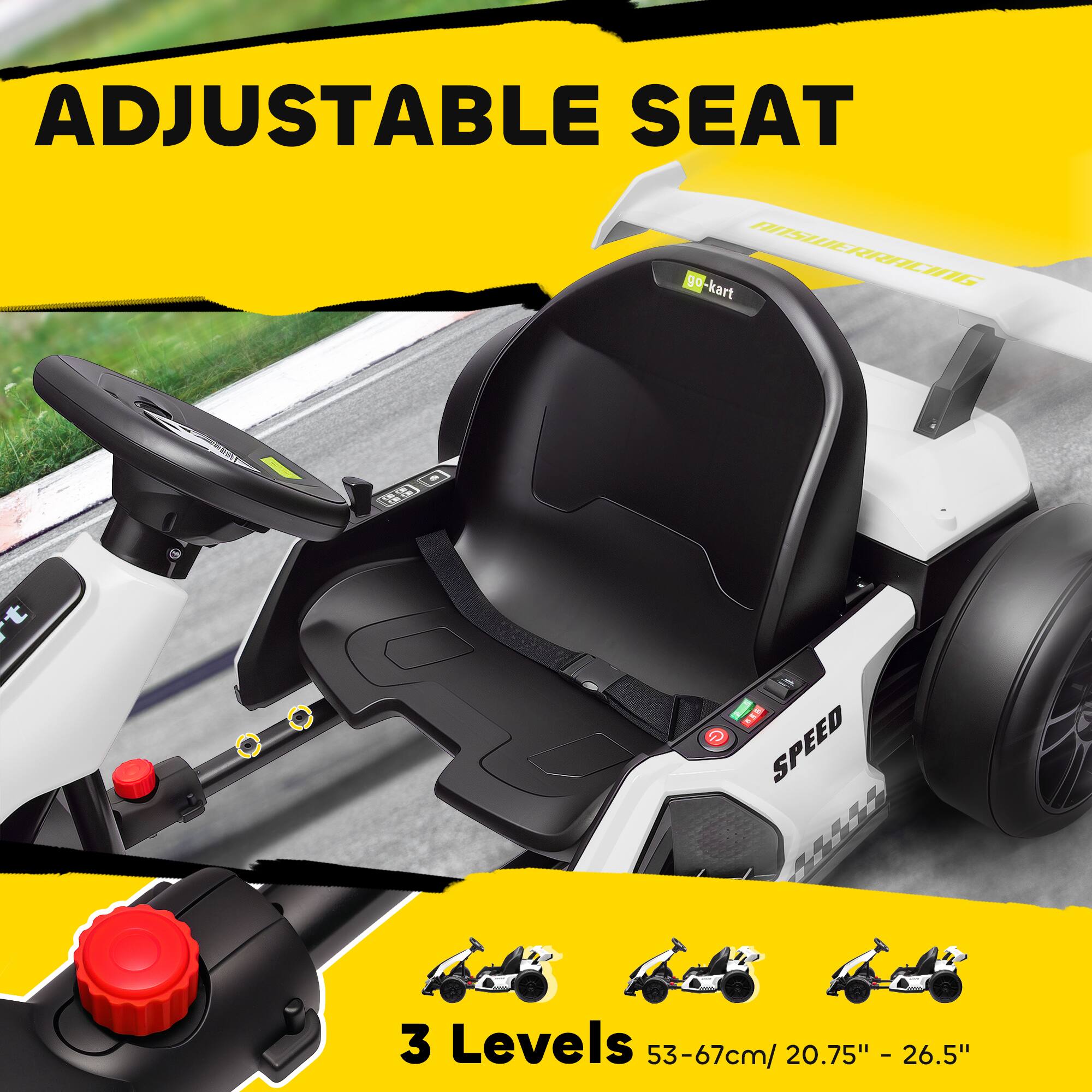 ADJUSTABLE SEAT

3 Levels 53-67cm / 20.75" - 26.5"