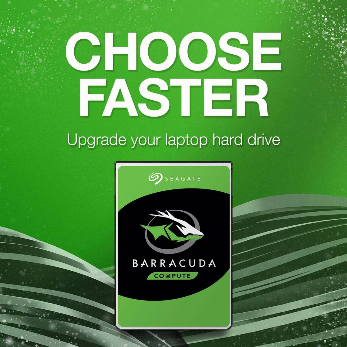 CHOOSE FASTER  
Upgrade your laptop hard drive  
SEAGATE BARRACUDA COMPUTE