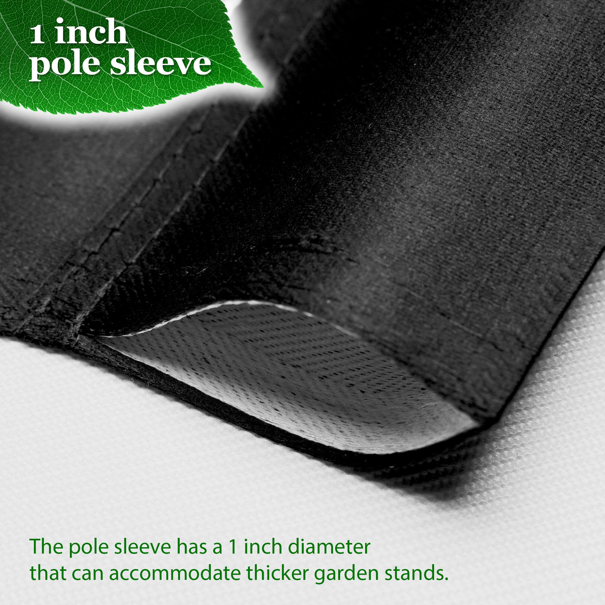 1 inch pole sleeve

The pole sleeve has a 1 inch diameter that can accommodate thicker garden stands.