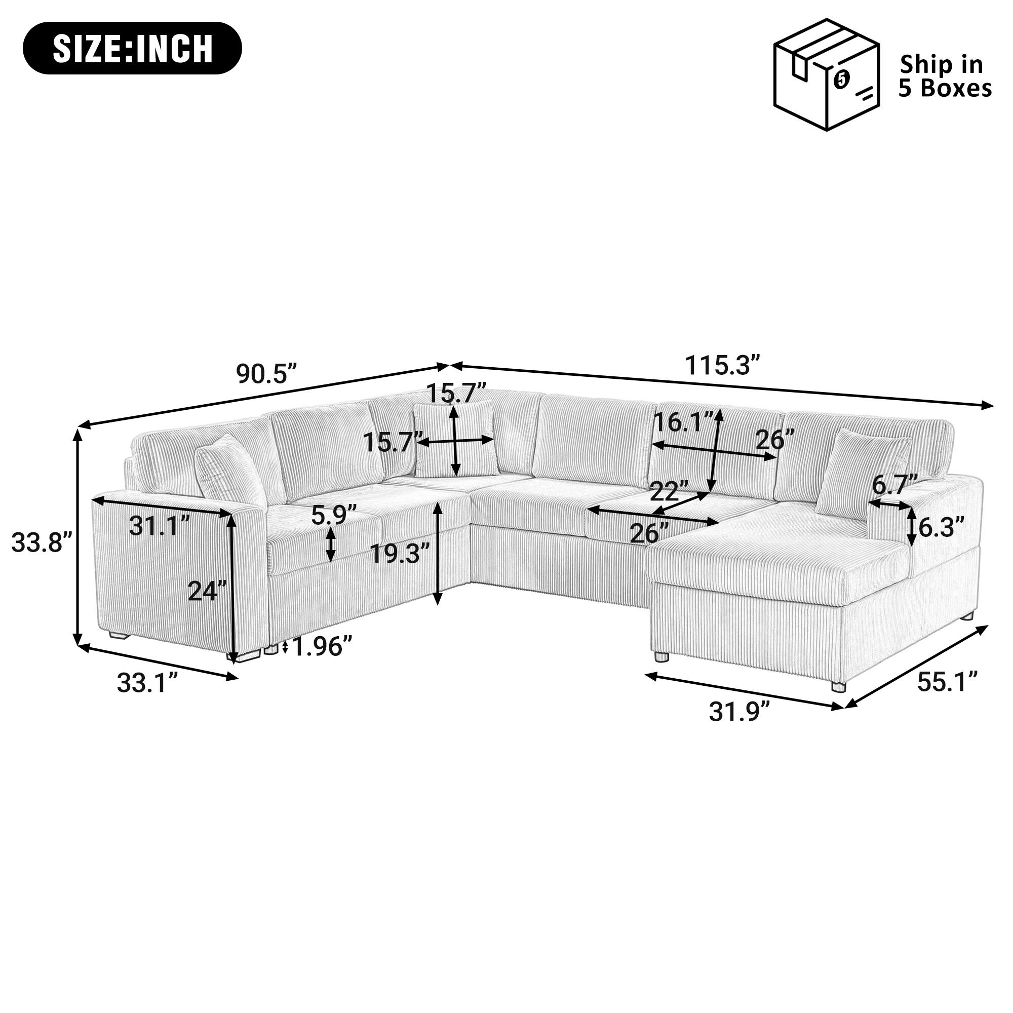 SIZE: INCH  
Ship in 5 Boxes  
33.8" 90.5" 15.7" 15.7" 31.1" 5.9" 19.3" 24" 115.3" 16.1" 26" 22" 26" 6.7" 6.3" 33.1" 1.96" 31.9" 55.1"