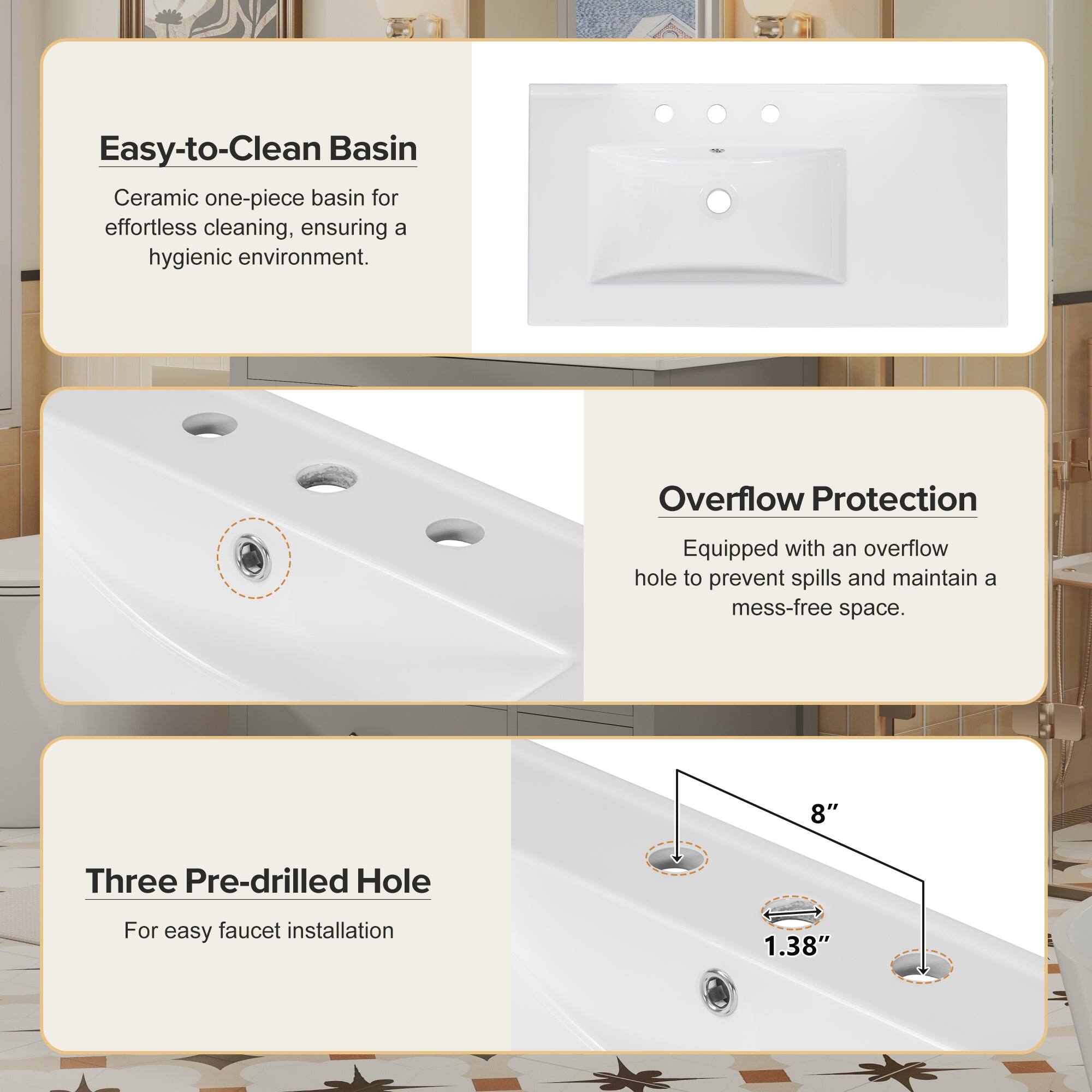 Easy-to-Clean Basin  
Ceramic one-piece basin for effortless cleaning, ensuring a hygienic environment.

Overflow Protection  
Equipped with an overflow hole to prevent spills and maintain a mess-free space.

Three Pre-drilled Hole  
For easy faucet installation

8"  
1.38"