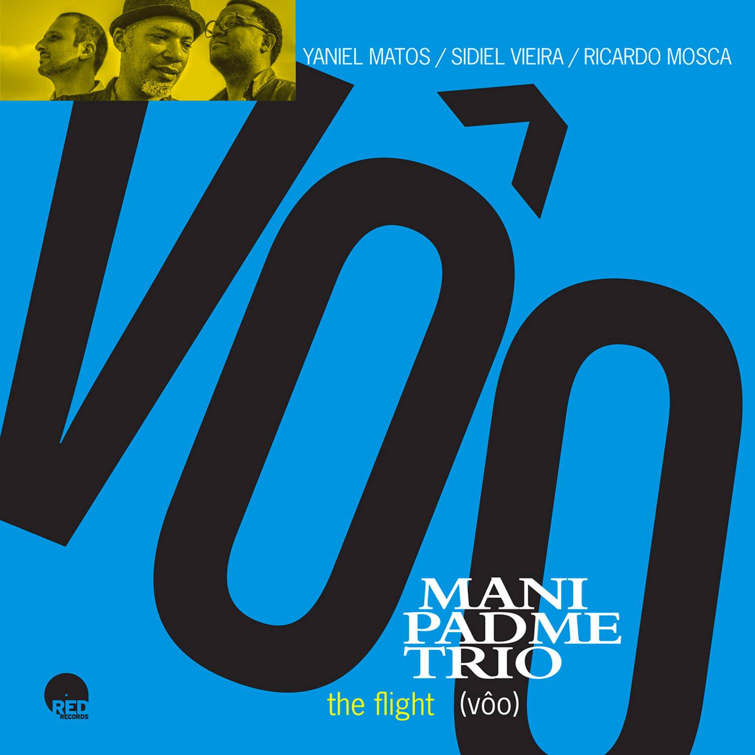YANIEL MATOS / SIDIEL VIEIRA / RICARDO MOSCA

MANI PADME TRIO

the flight (voo)

RED RECORDS