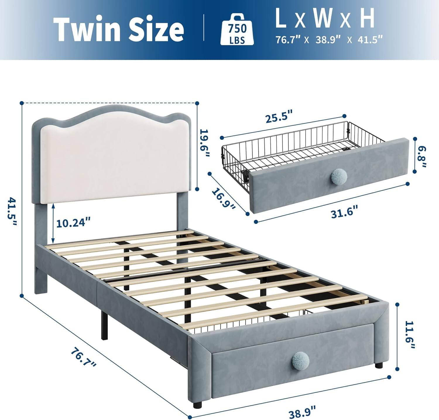 Twin Size  
L x W x H  
76.7" x 38.9" x 41.5"  
750 LBS  

- 76.7" (Length)  
- 38.9" (Width)  
- 41.5" (Height)  
- 10.24" (Headboard Height)  
- 19.6" (Headboard Depth)  
- 16.9" (Side Rail Height)  
- 25.5" (Side Rail Depth)  
- 6.8" (Footboard Height)  
- 31.6" (Footboard Depth)  
- 11.6" (Drawer Height)