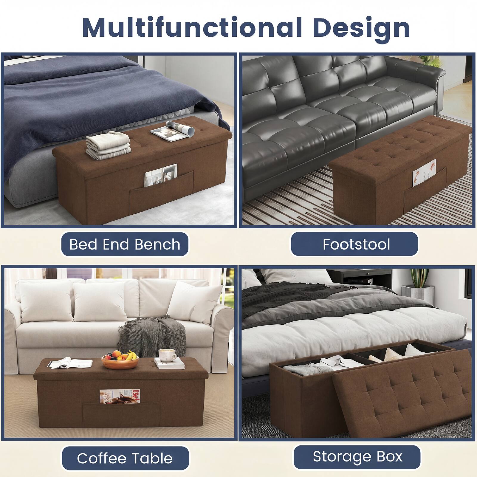 Multifunctional Design

- Bed End Bench
- Footstool
- Coffee Table
- Storage Box