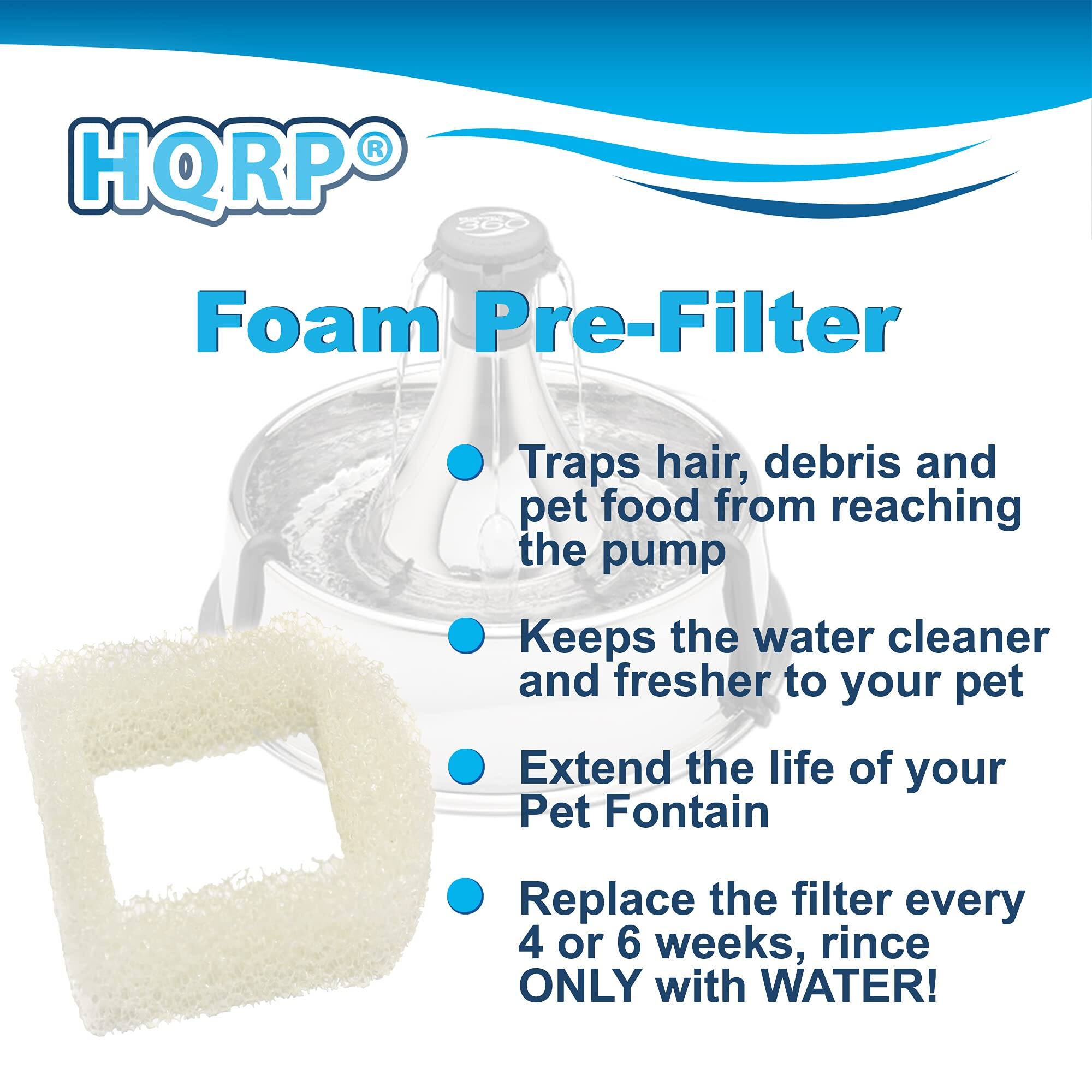 HQRP Foam Pre-Filter  
Traps hair, debris, and pet food from reaching the pump  
Keeps the water cleaner and fresher for your pet  
Extend the life of your Pet Fountain  
Replace the filter every 4 or 6 weeks, rinse ONLY with WATER!