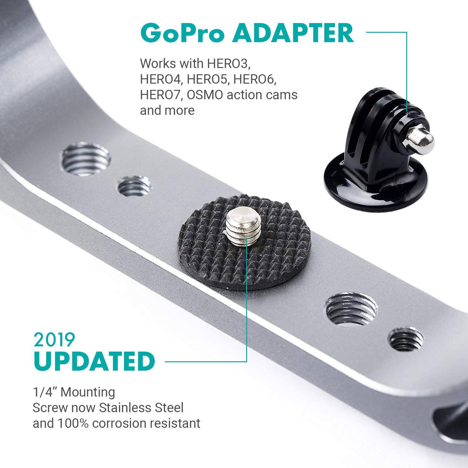 GoPro ADAPTER  
Works with HERO3, HERO4, HERO5, HERO6, HERO7, OSMO action cams and more  

2019 UPDATED  
1/4" Mounting Screw now Stainless Steel and 100% corrosion resistant