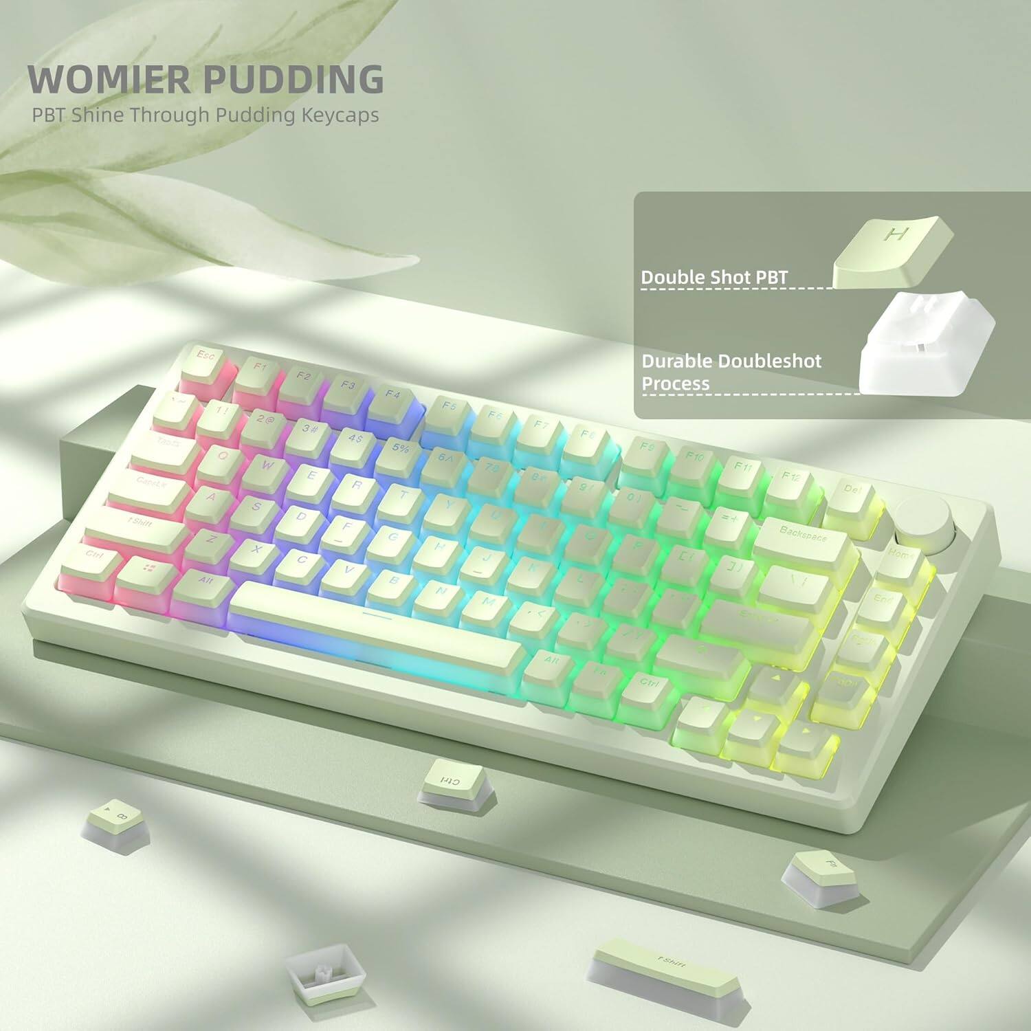 WOMIER PUDDING  
PBT Shine Through Pudding Keycaps  

Double Shot PBT  
Durable Doubleshot Process  

F1 F2 F3 F4 F5 F6 F7 F8 F9 F10 F11 F12  
1 2 3 4 5 6 7 8 9 0  
Q W E R T Y U I O P  
A S D F G H J K L  
Z X C V B N M  
Shift  
Ctrl  
Alt  
Backspace  
Home  
End  
PgUp  
PgDn  
Insert  
Delete  
Space  
Enter  
Caps Lock  
Shift  
Fn  
Ctrl  
Alt