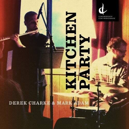 KITCHEN PARTY  
DEREK CHARKE & MARK ADAM  
CENTREDISCS CENTREDISQUES